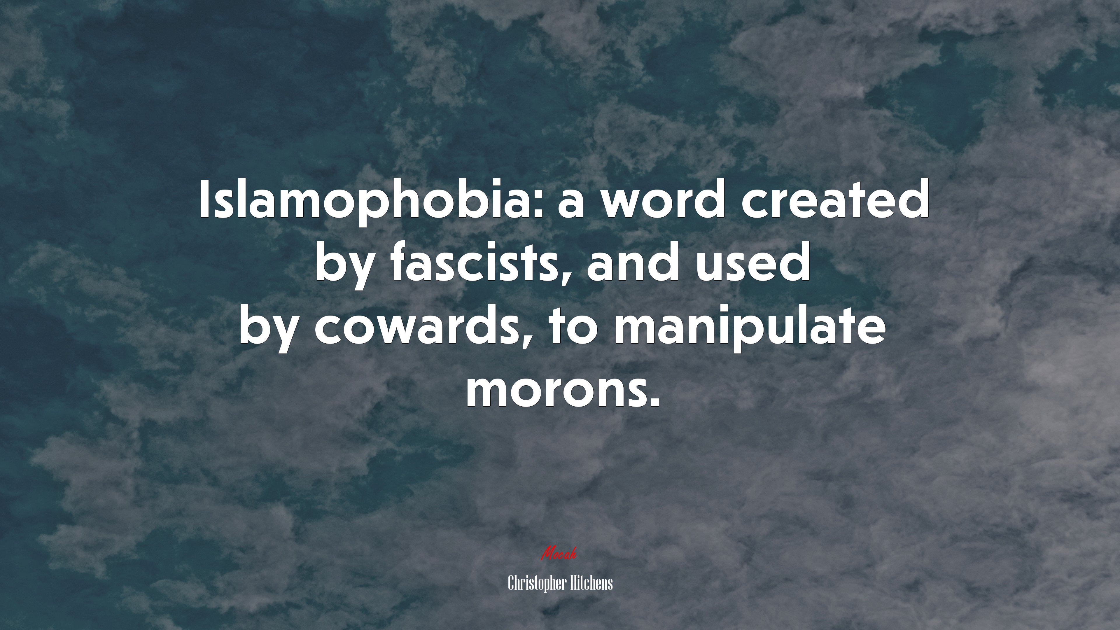Islamophobia: a word created by fascists, and used by cowards, to manipulate morons. | Christopher Hitchens quote HD Wallpaper