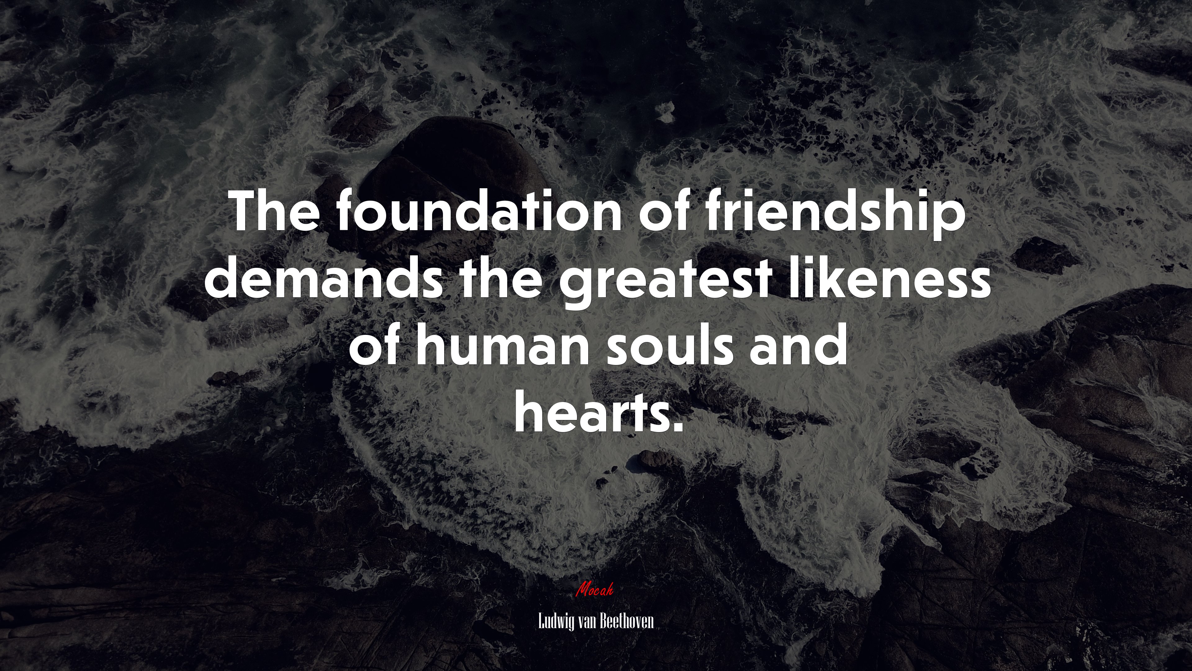 The foundation of friendship demands the greatest likeness of human souls and hearts. | Ludwig van Beethoven quote HD Wallpaper