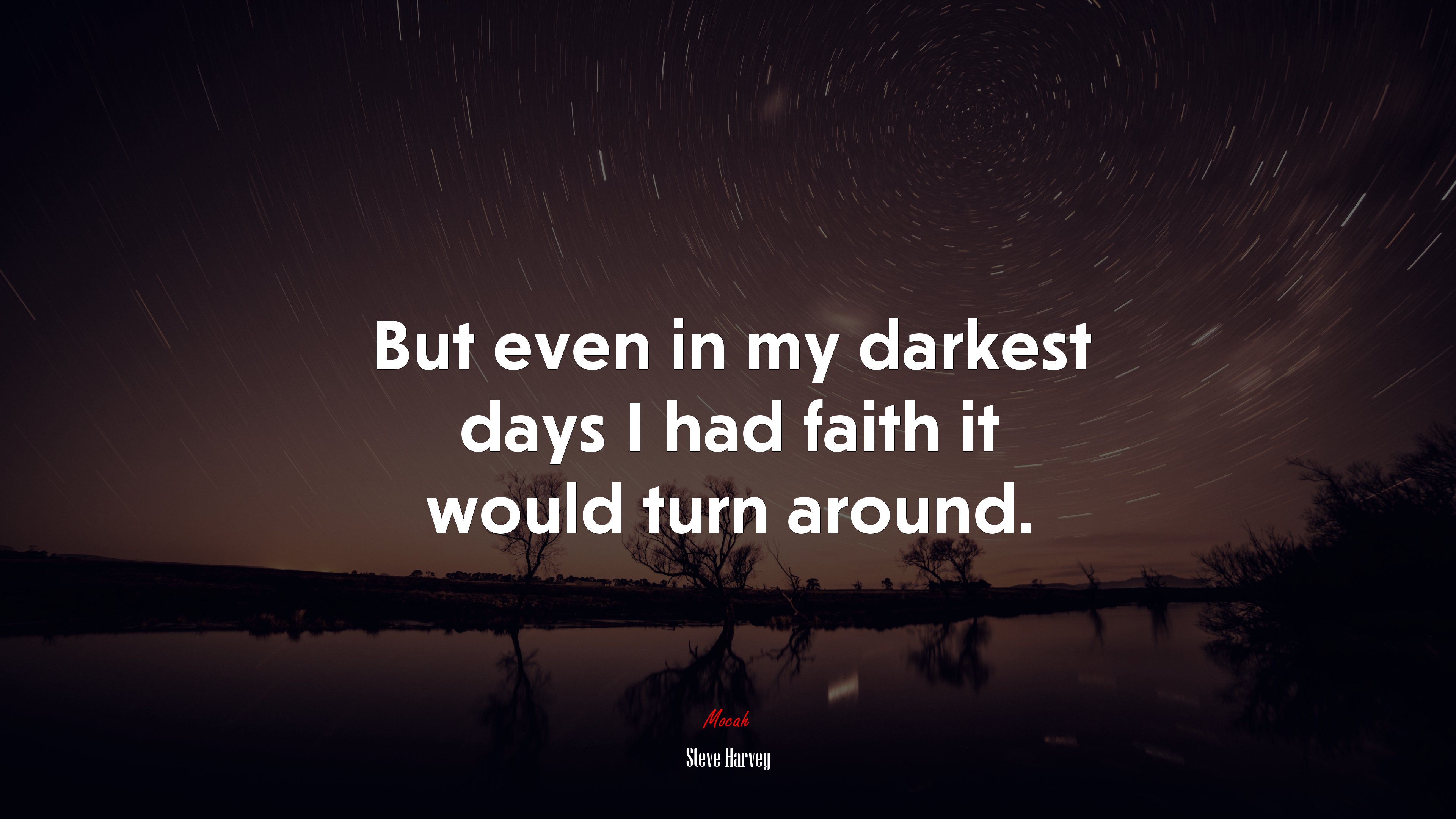 But even in my darkest days I had faith it would turn around. | Steve Harvey quote HD Wallpaper