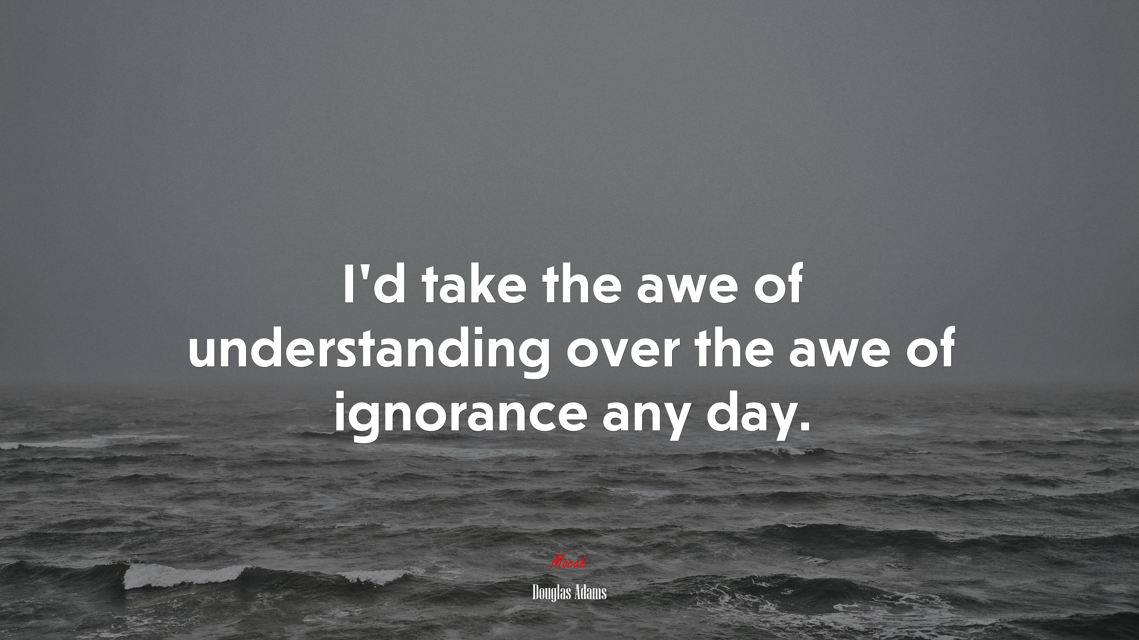 I’d take the awe of understanding over the awe of ignorance any day. | Douglas Adams quote HD Wallpaper