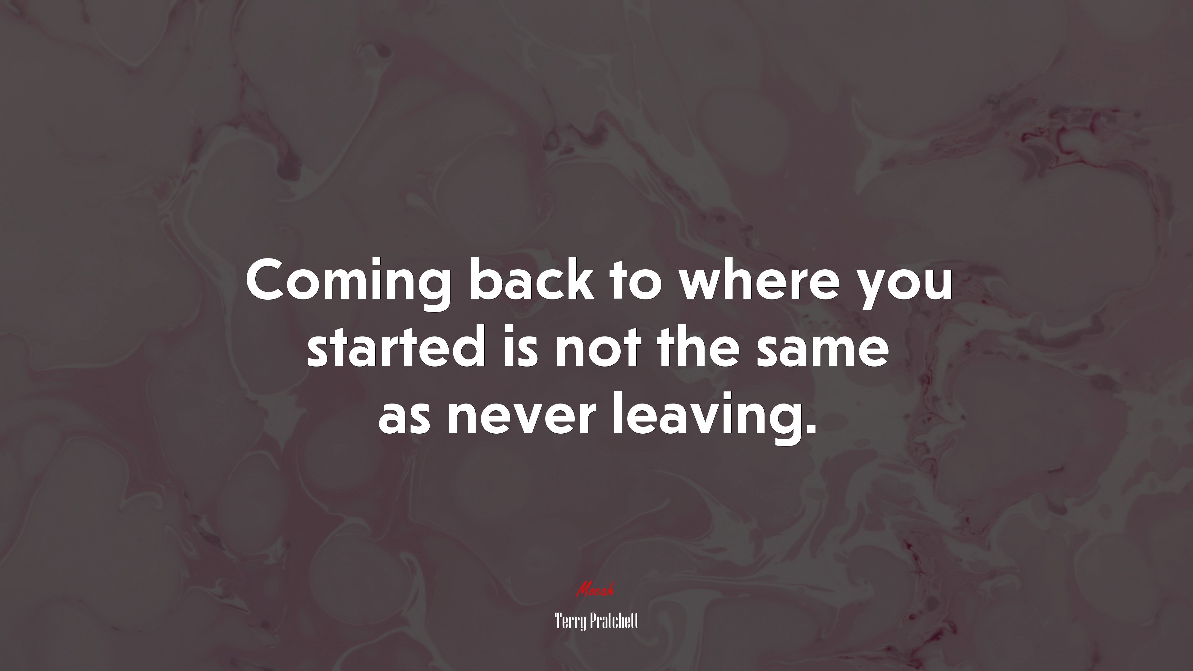 Coming back to where you started is not the same as never leaving. | Terry Pratchett quote HD Wallpaper