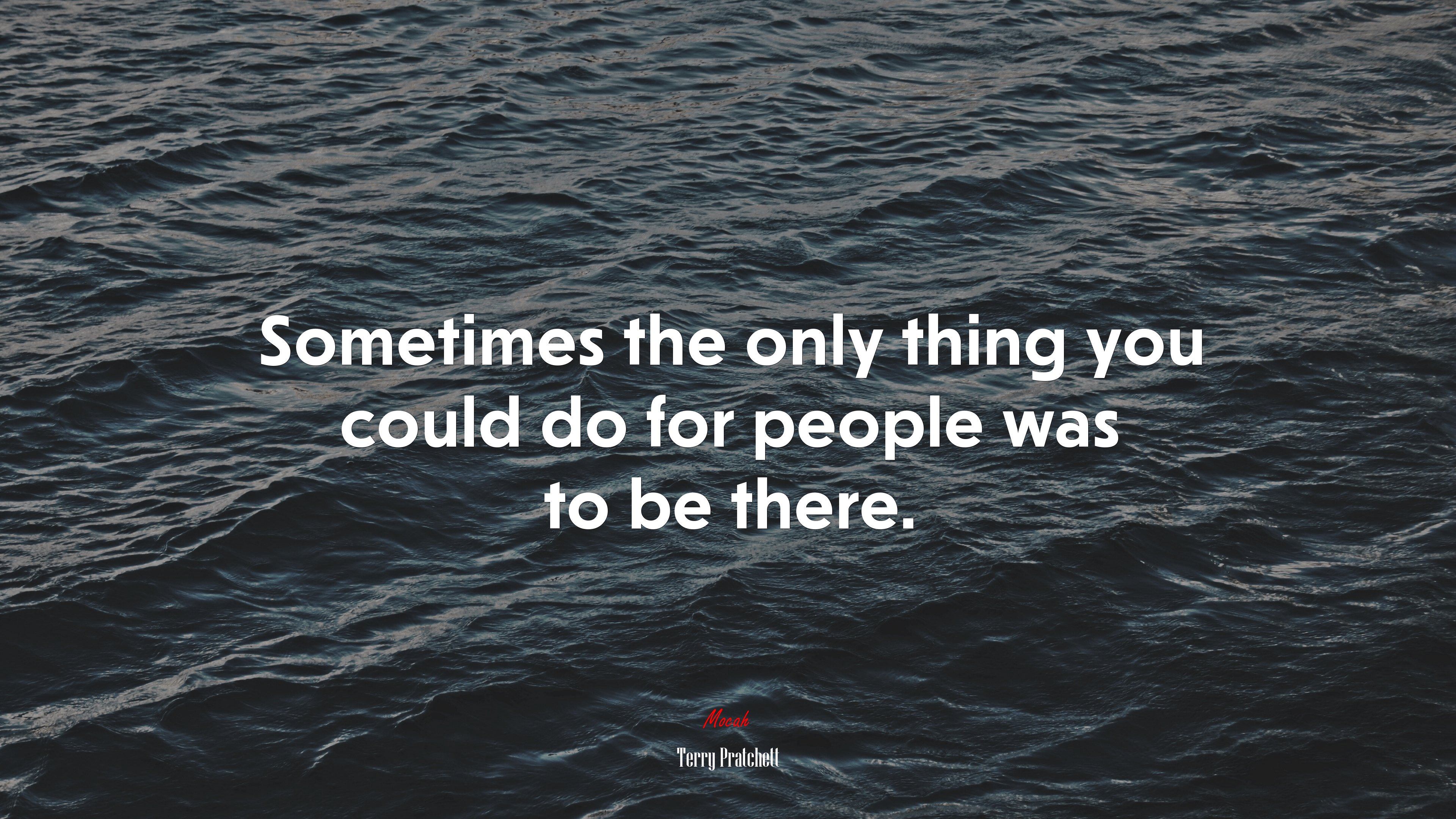Sometimes the only thing you could do for people was to be there. | Terry Pratchett quote HD Wallpaper
