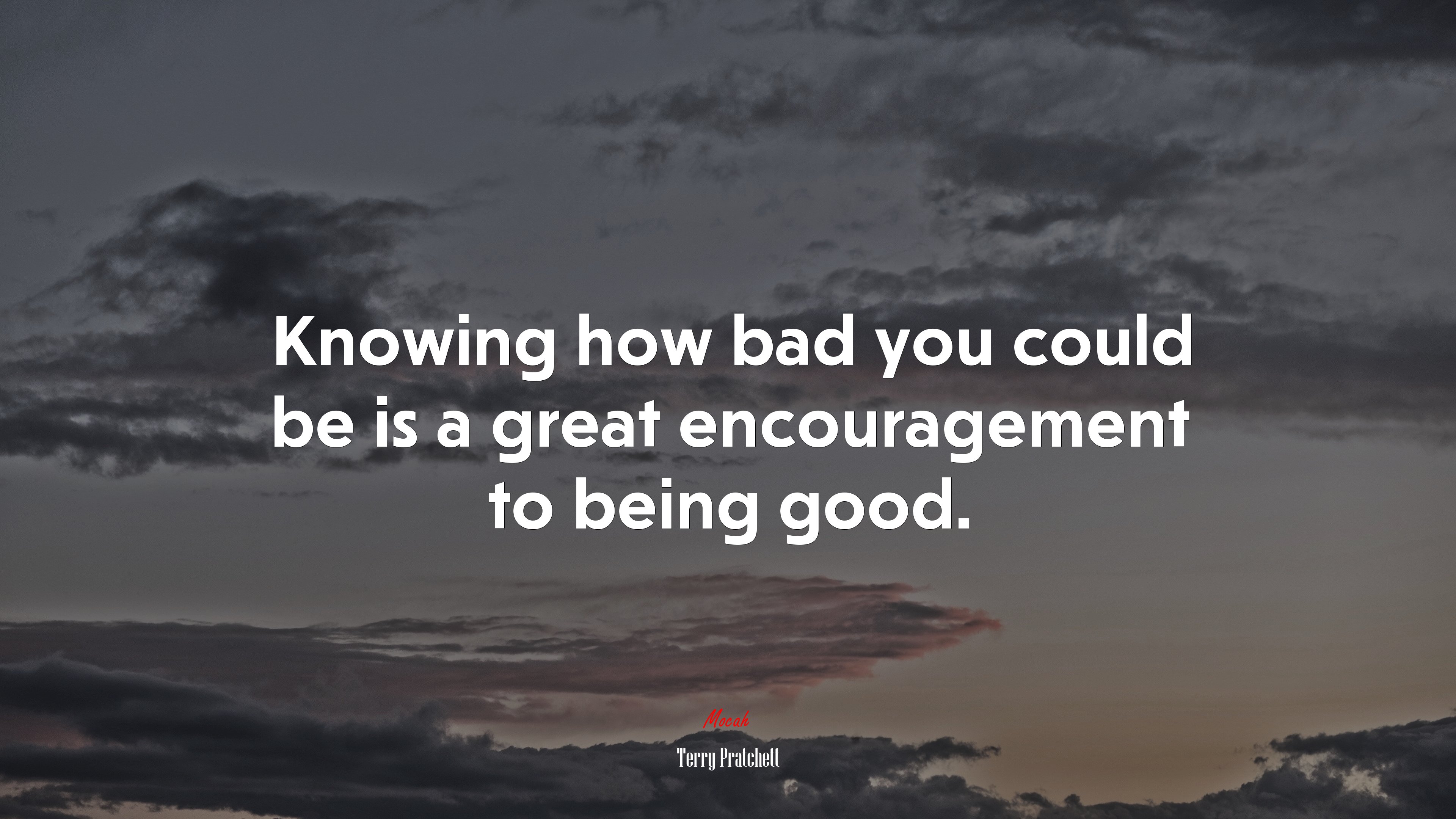 Knowing how bad you could be is a great encouragement to being good. | Terry Pratchett quote HD Wallpaper