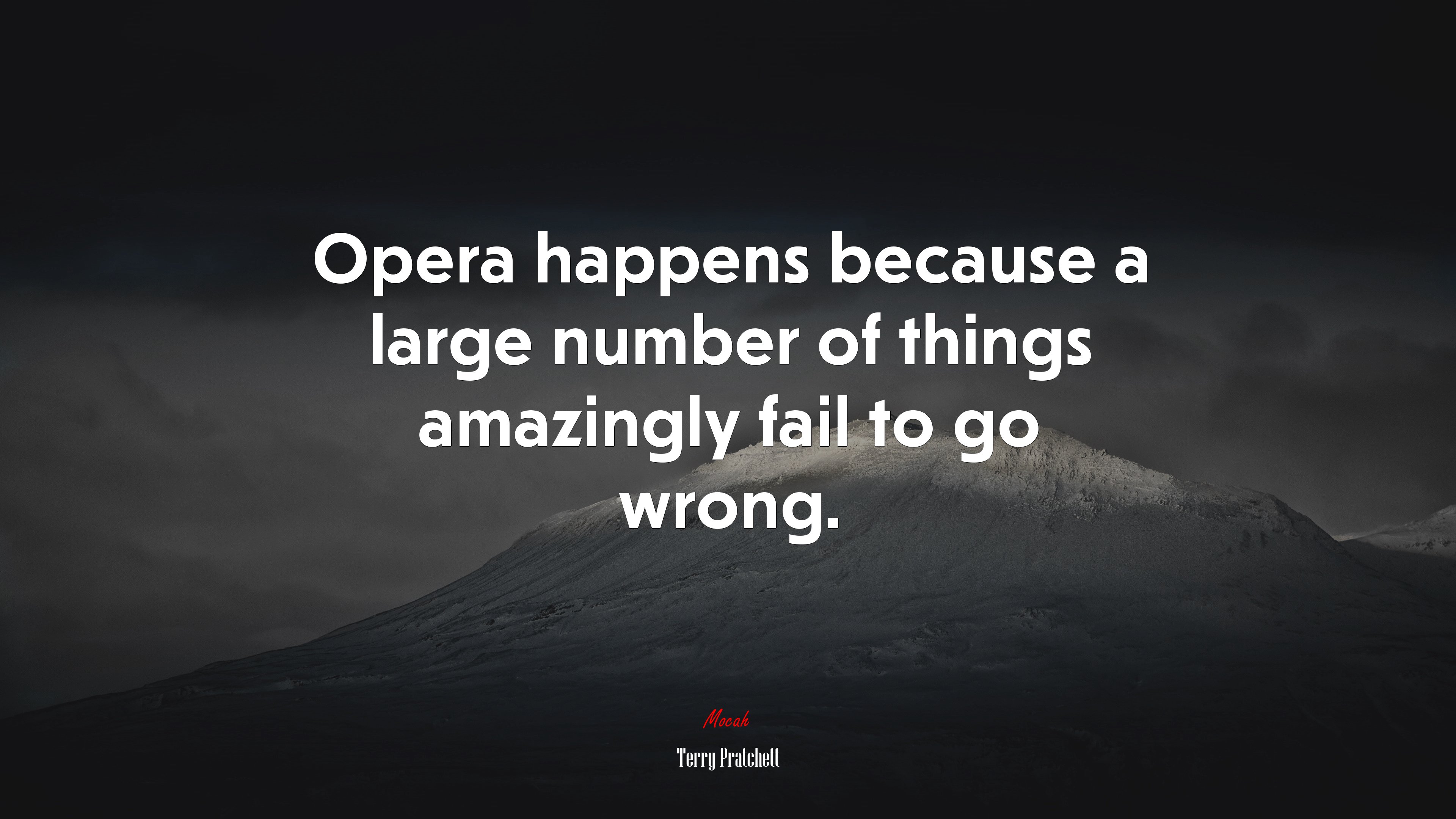 Opera happens because a large number of things amazingly fail to go wrong. | Terry Pratchett quote HD Wallpaper