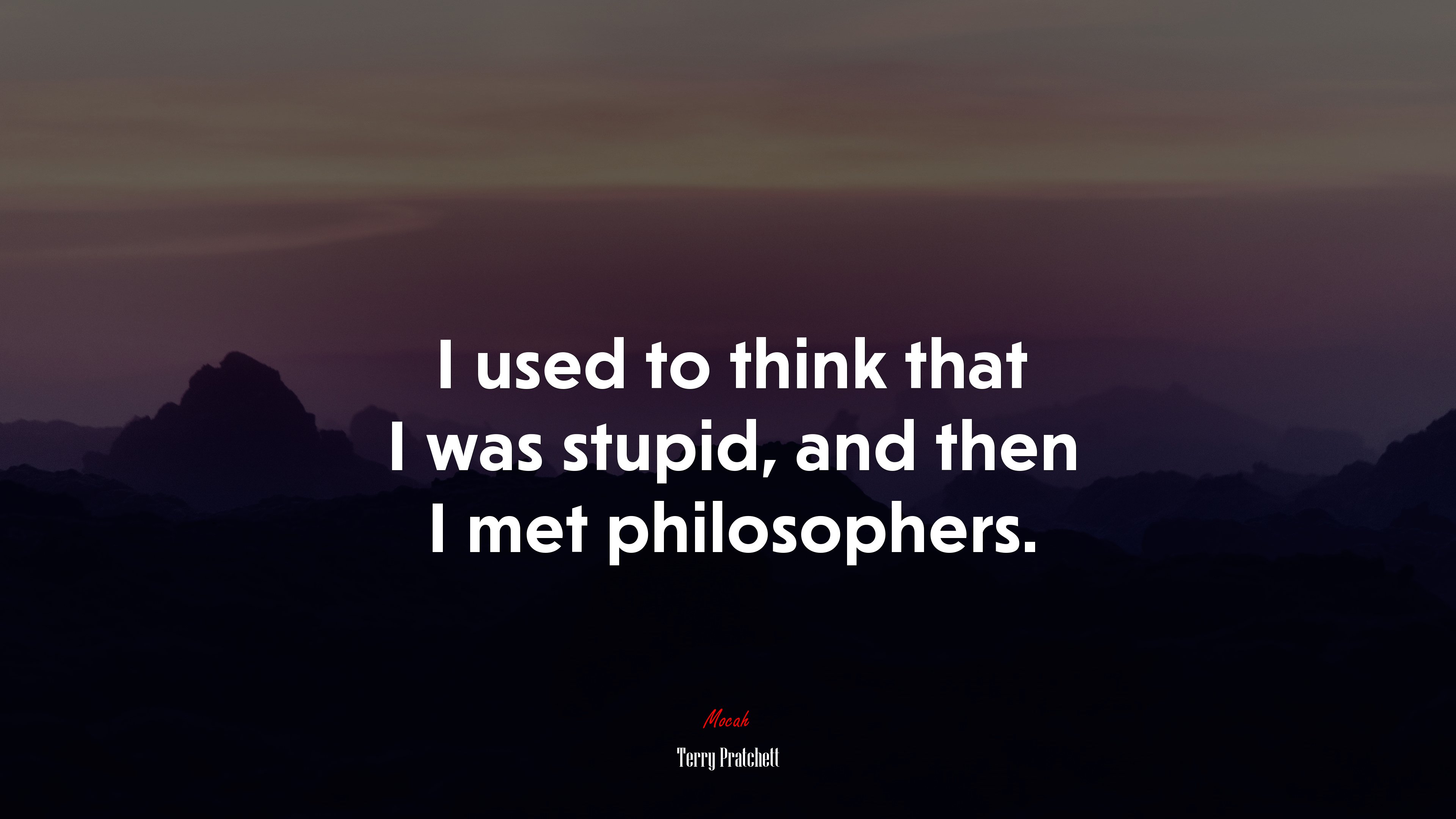 I used to think that I was stupid, and then I met philosophers. | Terry Pratchett quote HD Wallpaper