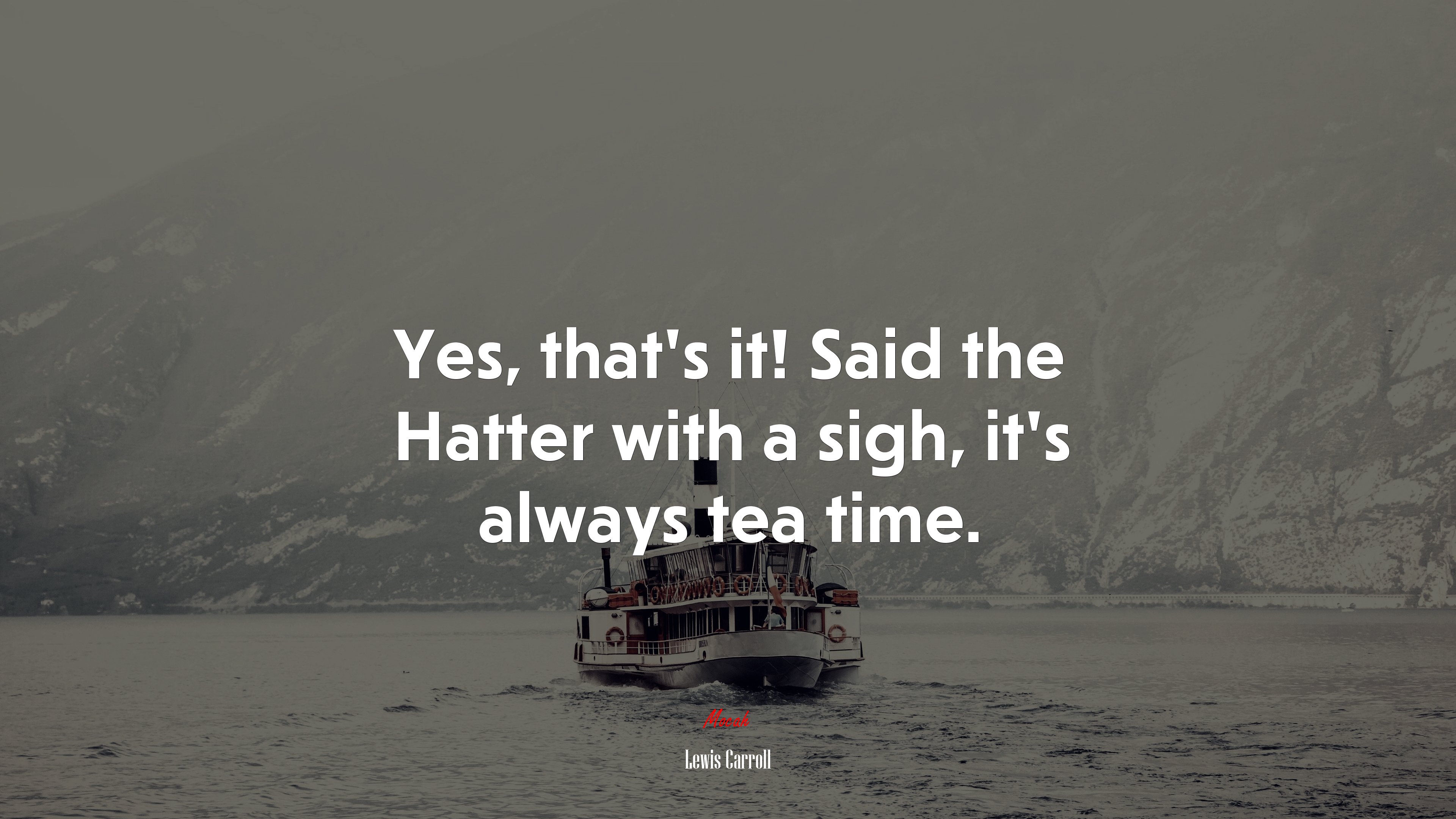 Yes, that’s it! Said the Hatter with a sigh, it’s always tea time. | Lewis Carroll quote HD Wallpaper