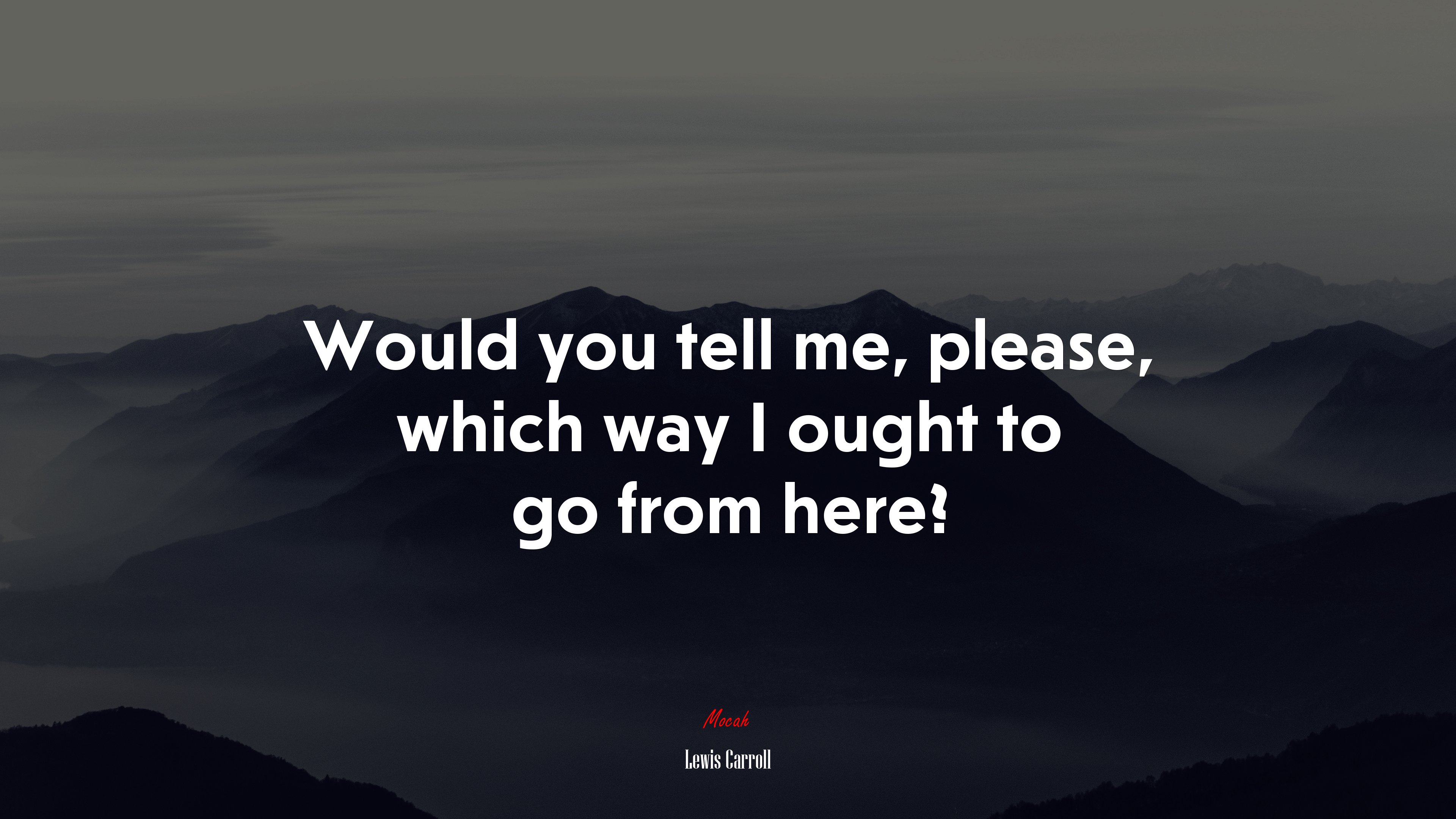 Would you tell me, please, which way I ought to go from here? | Lewis Carroll quote HD Wallpaper