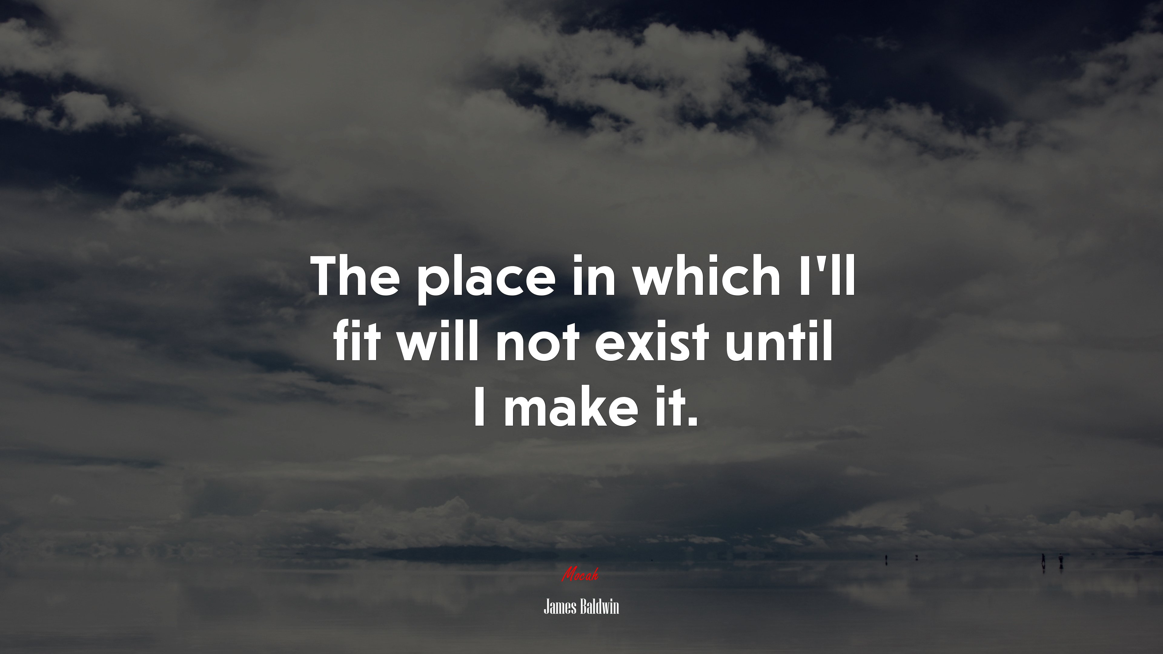 The place in which I’ll fit will not exist until I make it. | James Baldwin quote HD Wallpaper