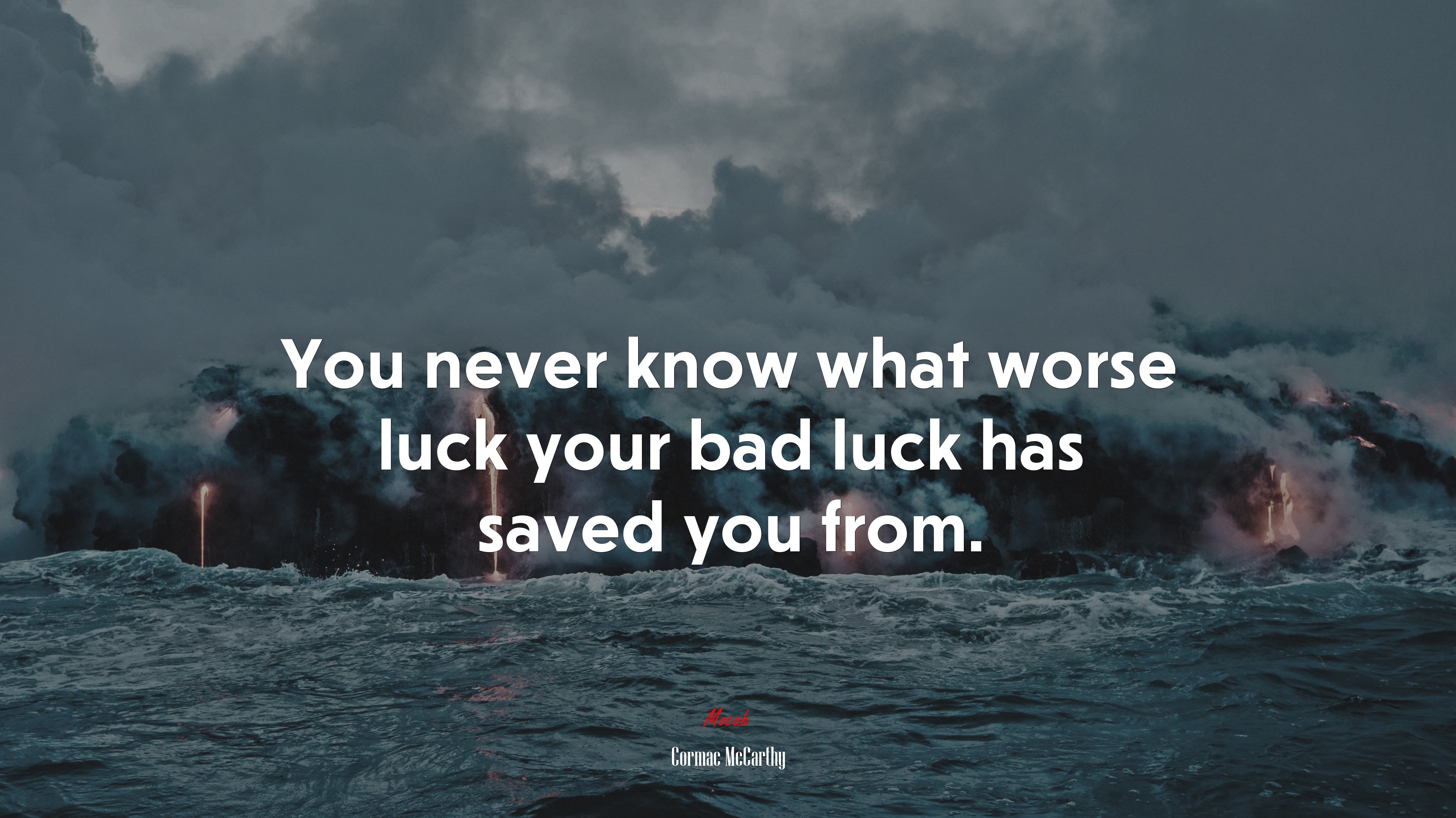 You never know what worse luck your bad luck has saved you from. | Cormac McCarthy quote HD Wallpaper