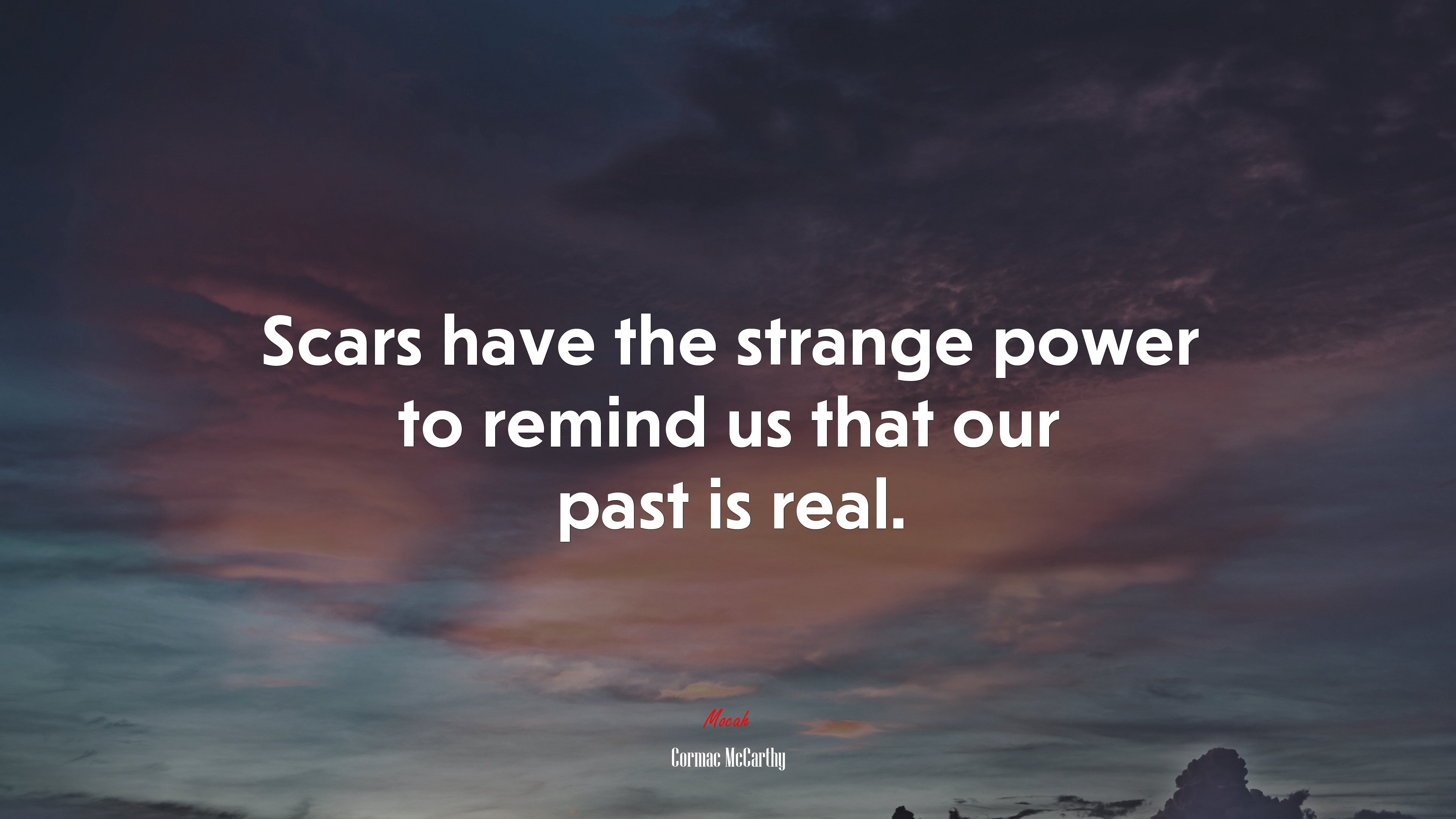 Scars have the strange power to remind us that our past is real. | Cormac McCarthy quote HD Wallpaper