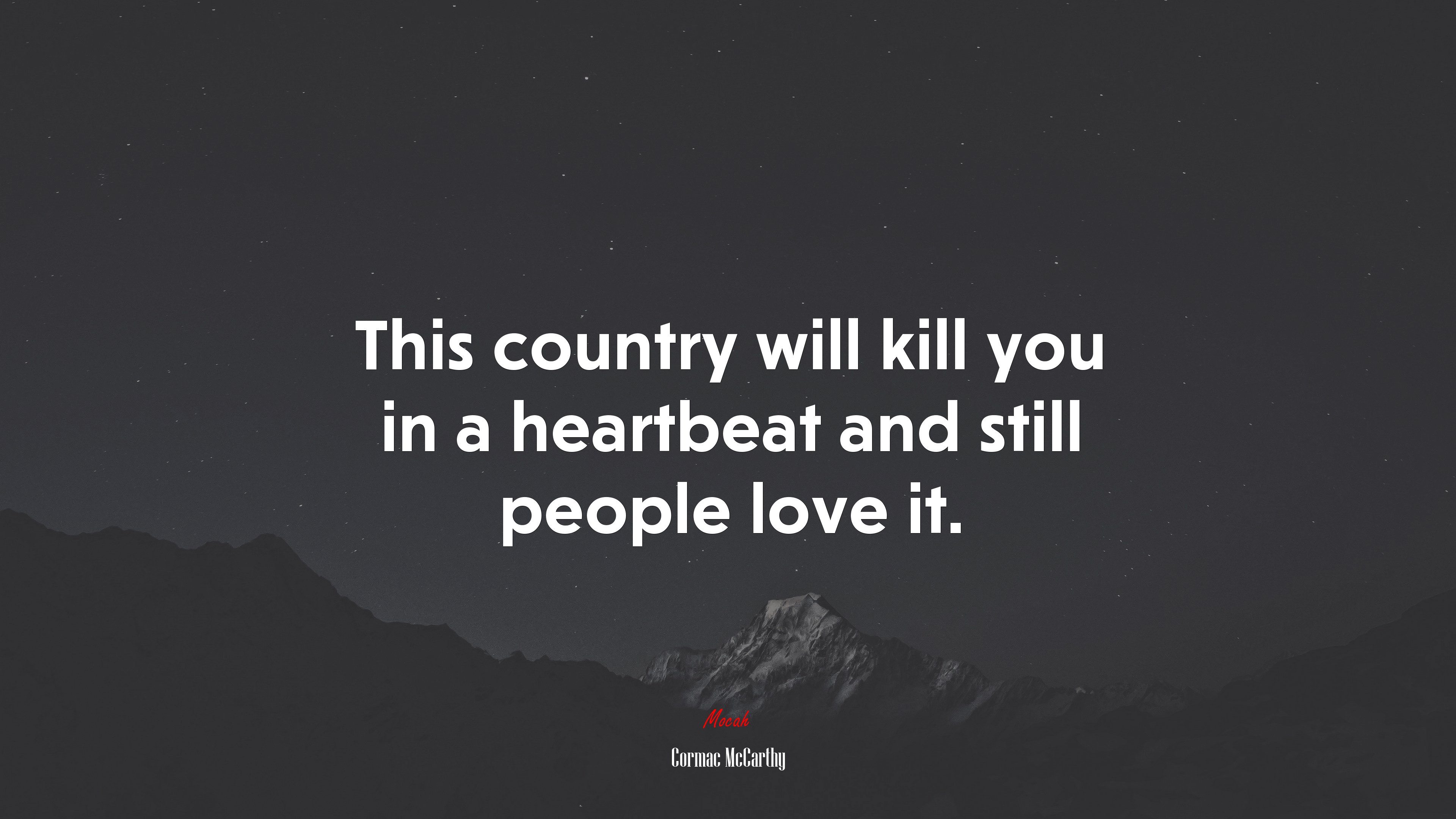 This country will kill you in a heartbeat and still people love it. | Cormac McCarthy quote HD Wallpaper
