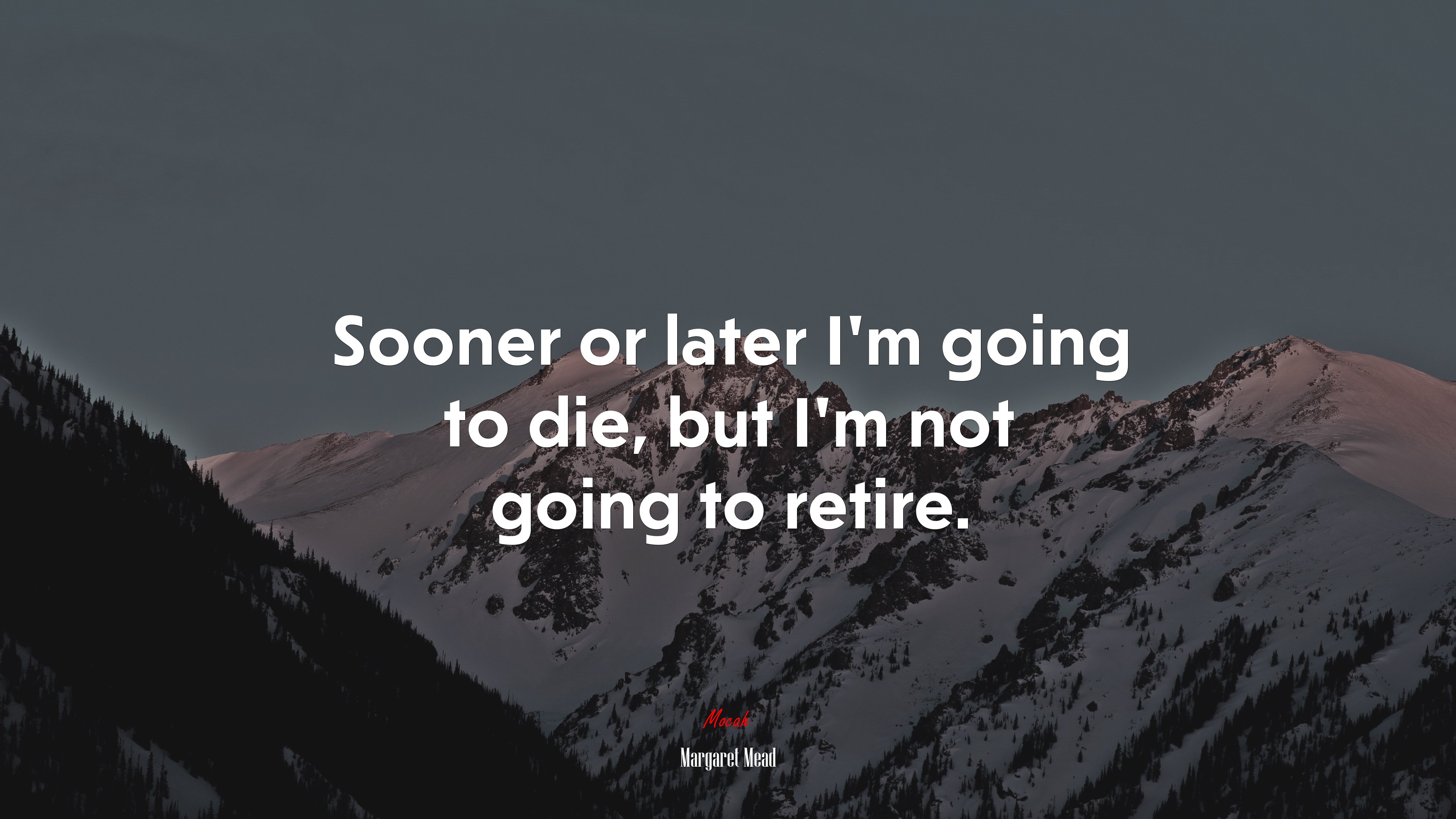 Sooner or later I’m going to die, but I’m not going to retire. | Margaret Mead quote HD Wallpaper