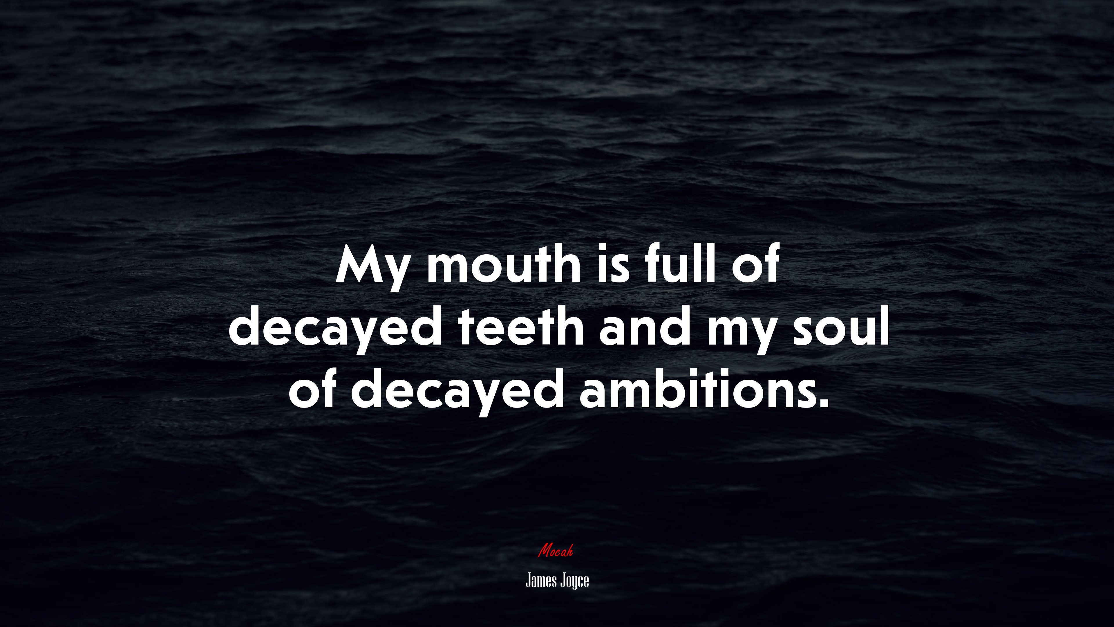 My mouth is full of decayed teeth and my soul of decayed ambitions. | James Joyce quote HD Wallpaper