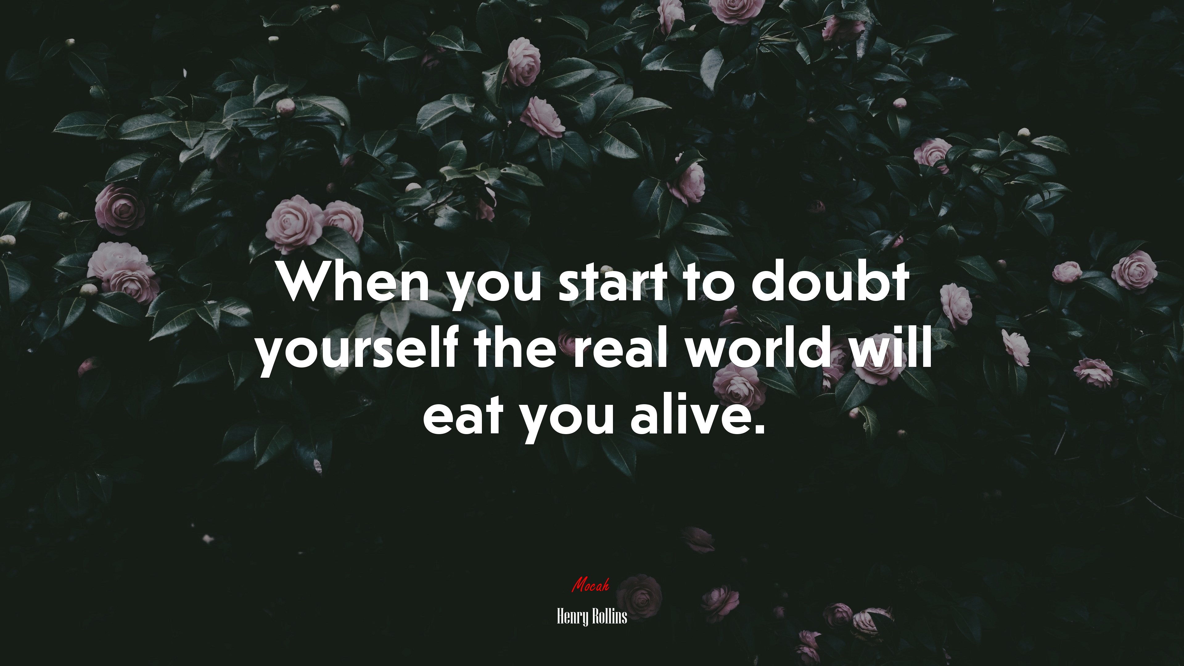 When you start to doubt yourself the real world will eat you alive. | Henry Rollins quote HD Wallpaper