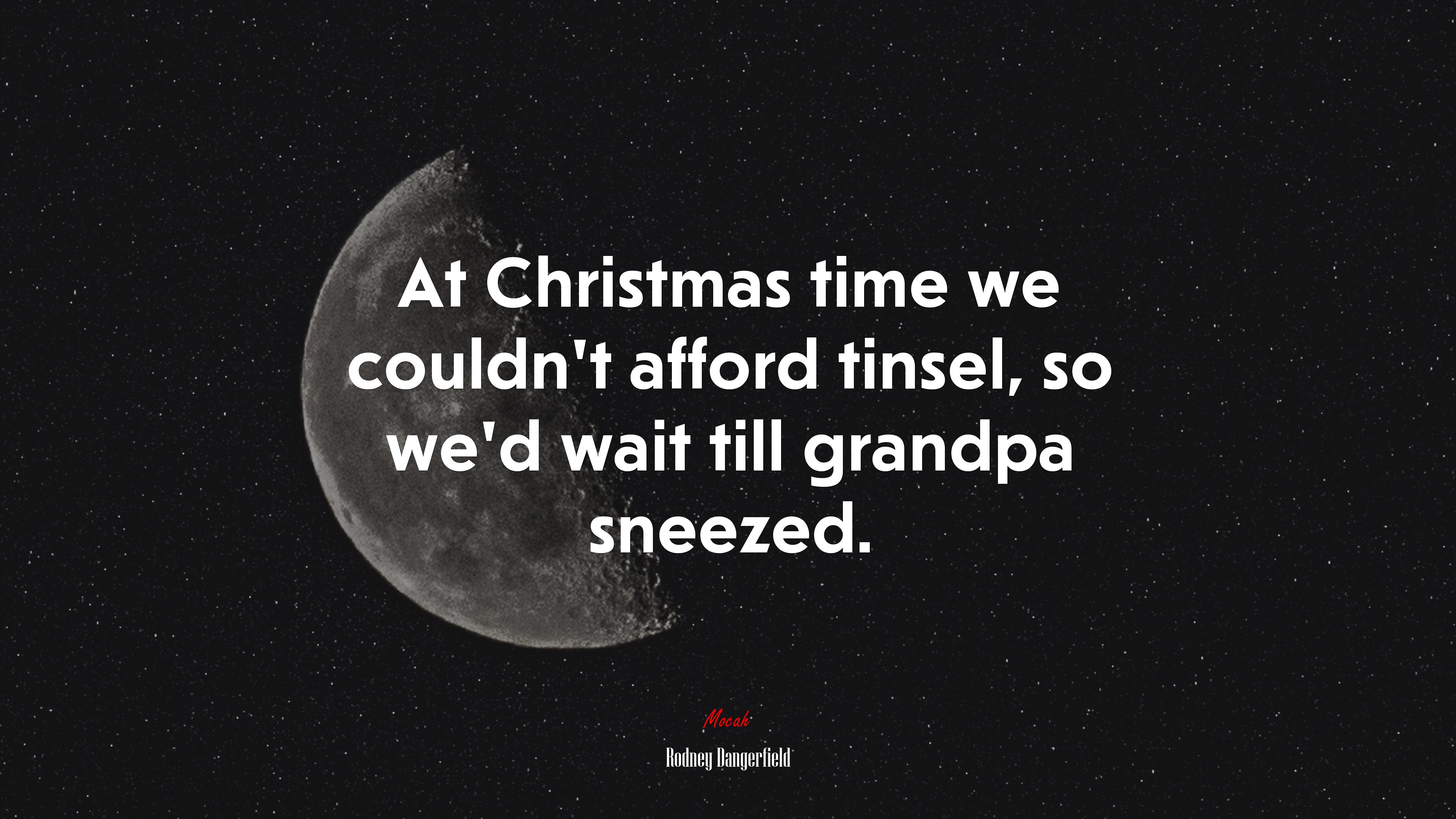 At Christmas time we couldn’t afford tinsel, so we’d wait till grandpa sneezed. | Rodney Dangerfield quote HD Wallpaper