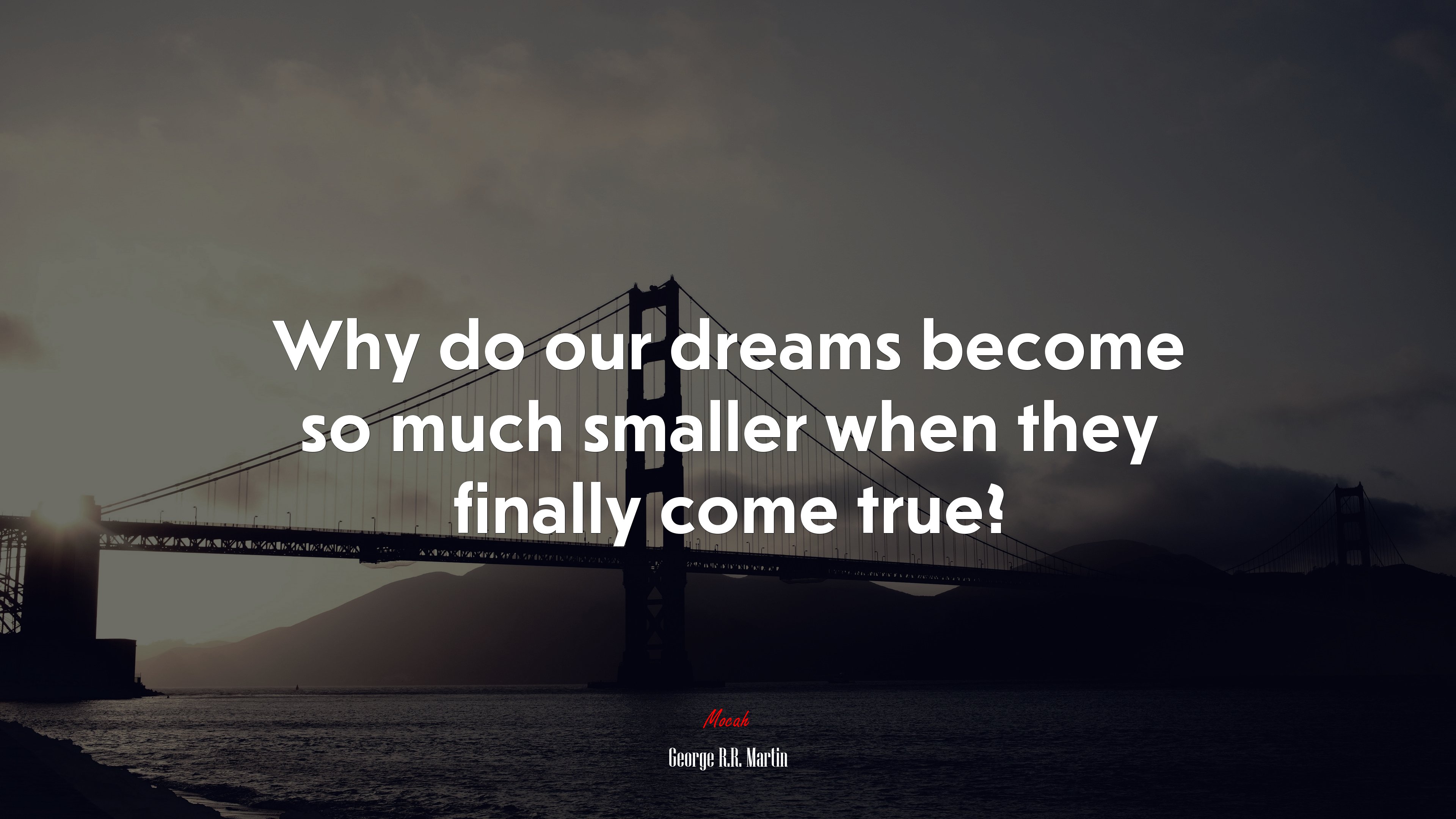 Why do our dreams become so much smaller when they finally come true? | George R.R. Martin quote HD Wallpaper