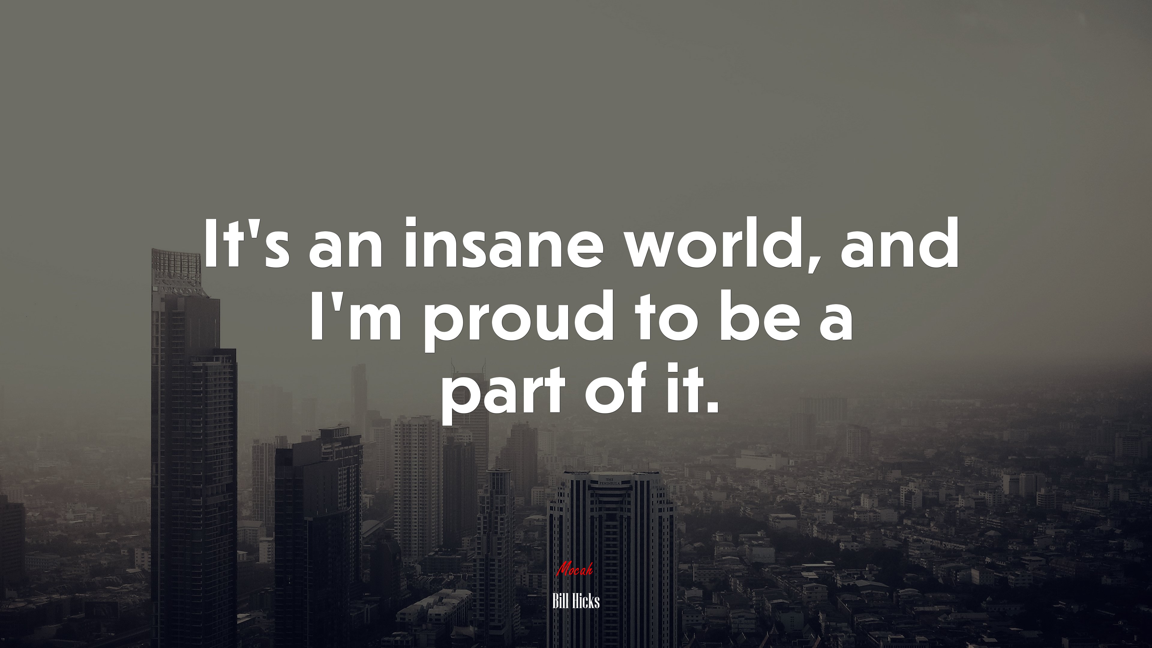 It’s an insane world, and I’m proud to be a part of it. | Bill Hicks quote HD Wallpaper