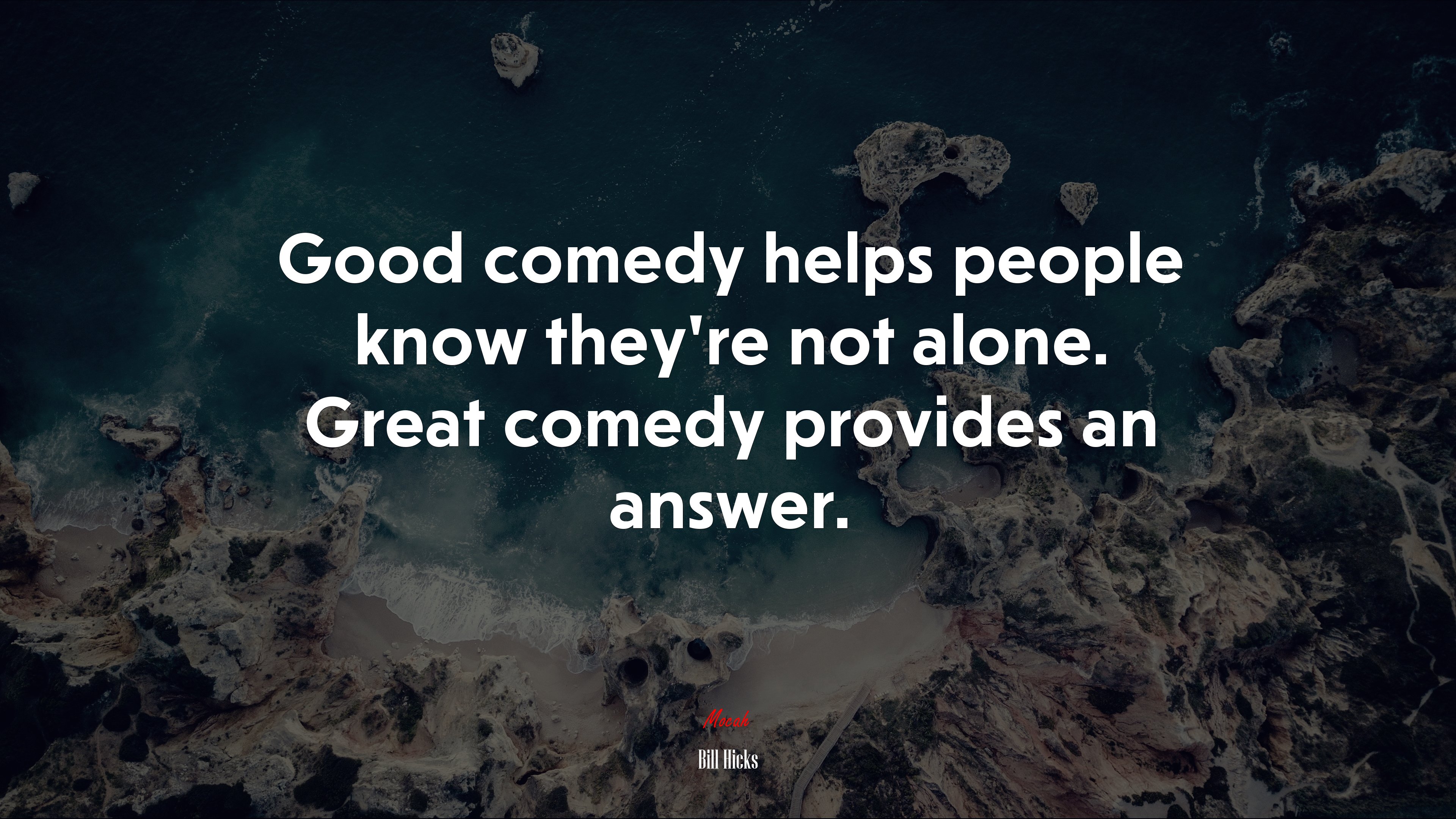 Good comedy helps people know they’re not alone. Great comedy provides an answer. | Bill Hicks quote HD Wallpaper