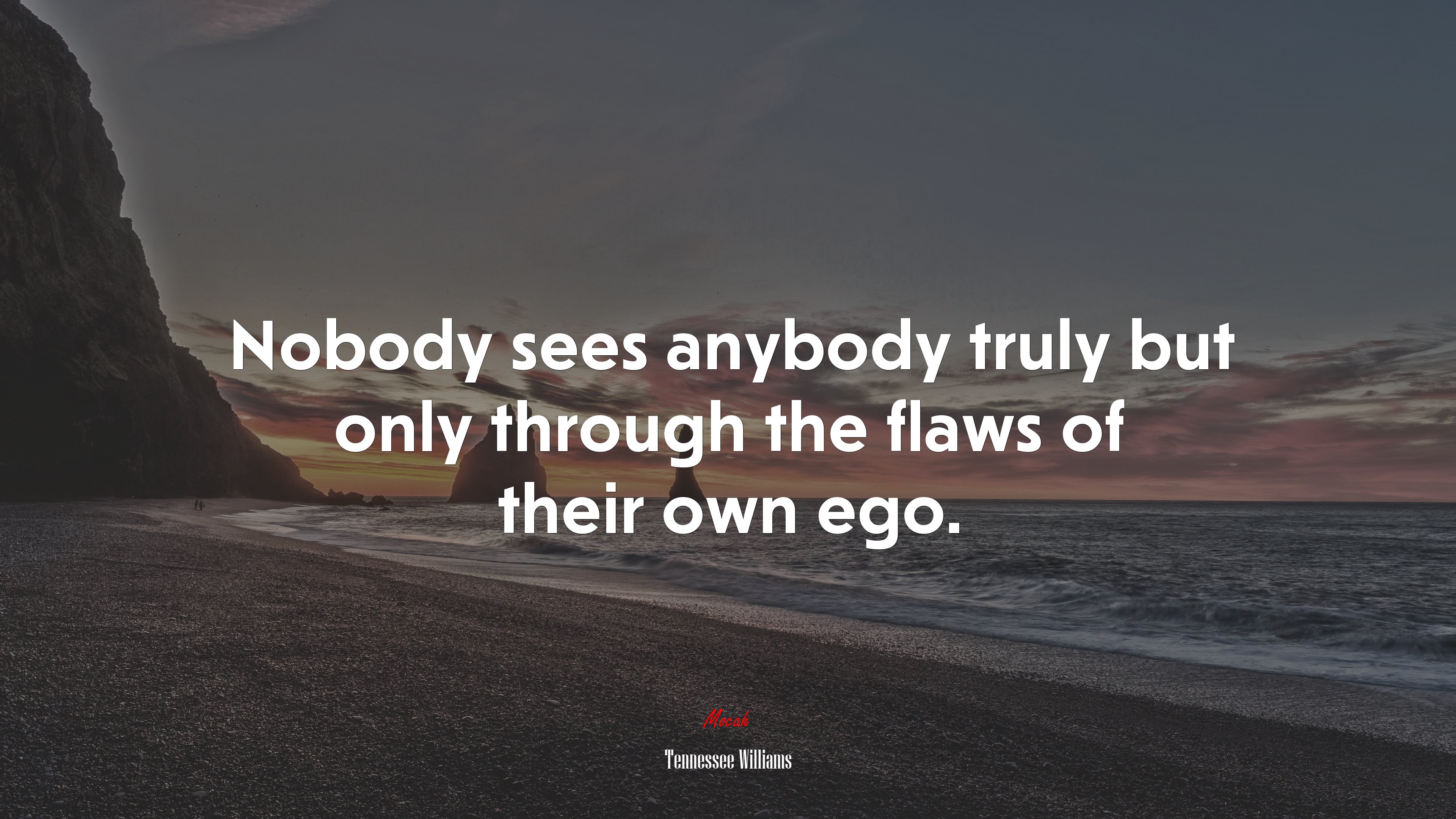 Nobody sees anybody truly but only through the flaws of their own ego. | Tennessee Williams quote HD Wallpaper