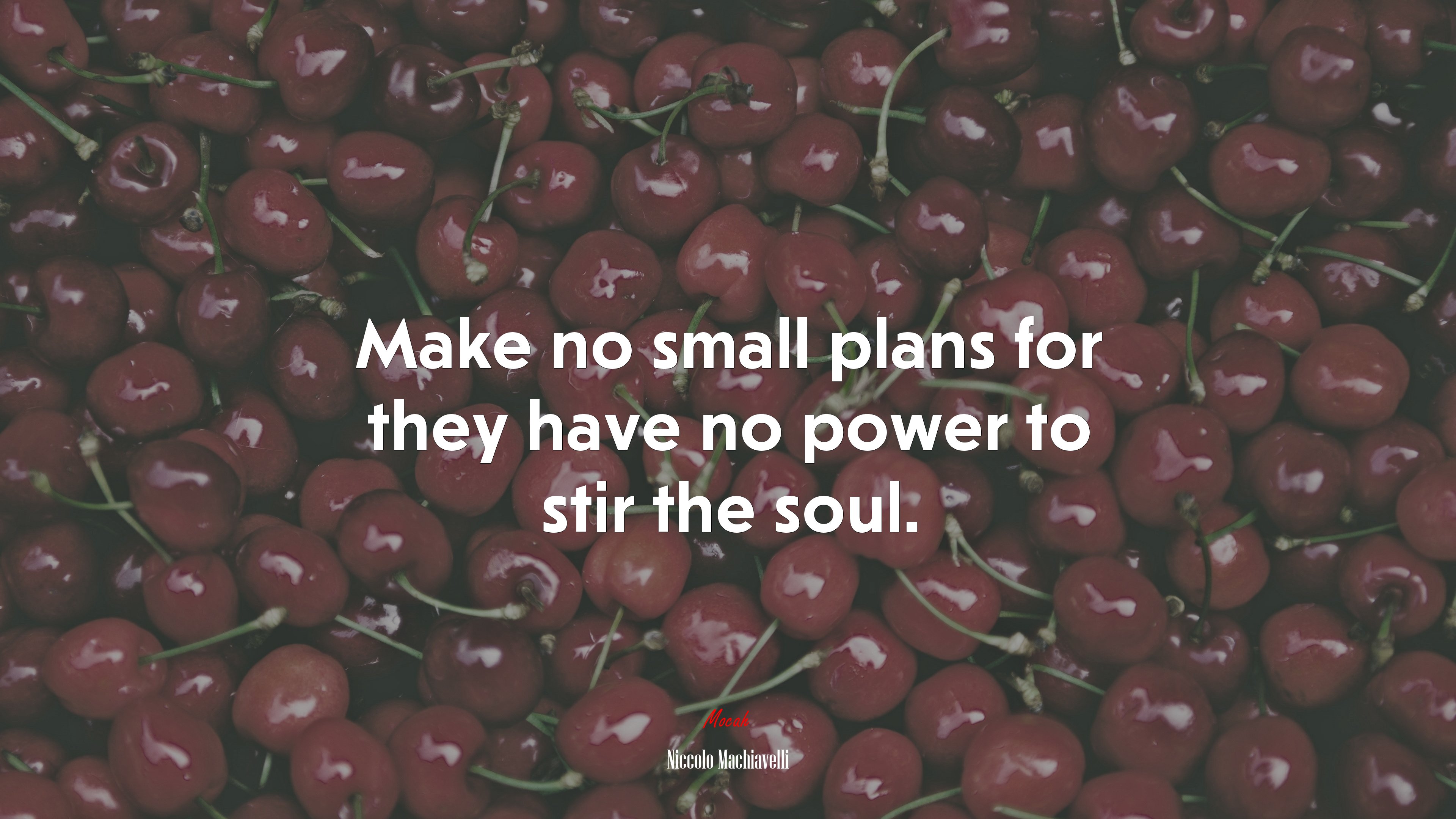 Make no small plans for they have no power to stir the soul. | Niccolò Machiavelli quote HD Wallpaper