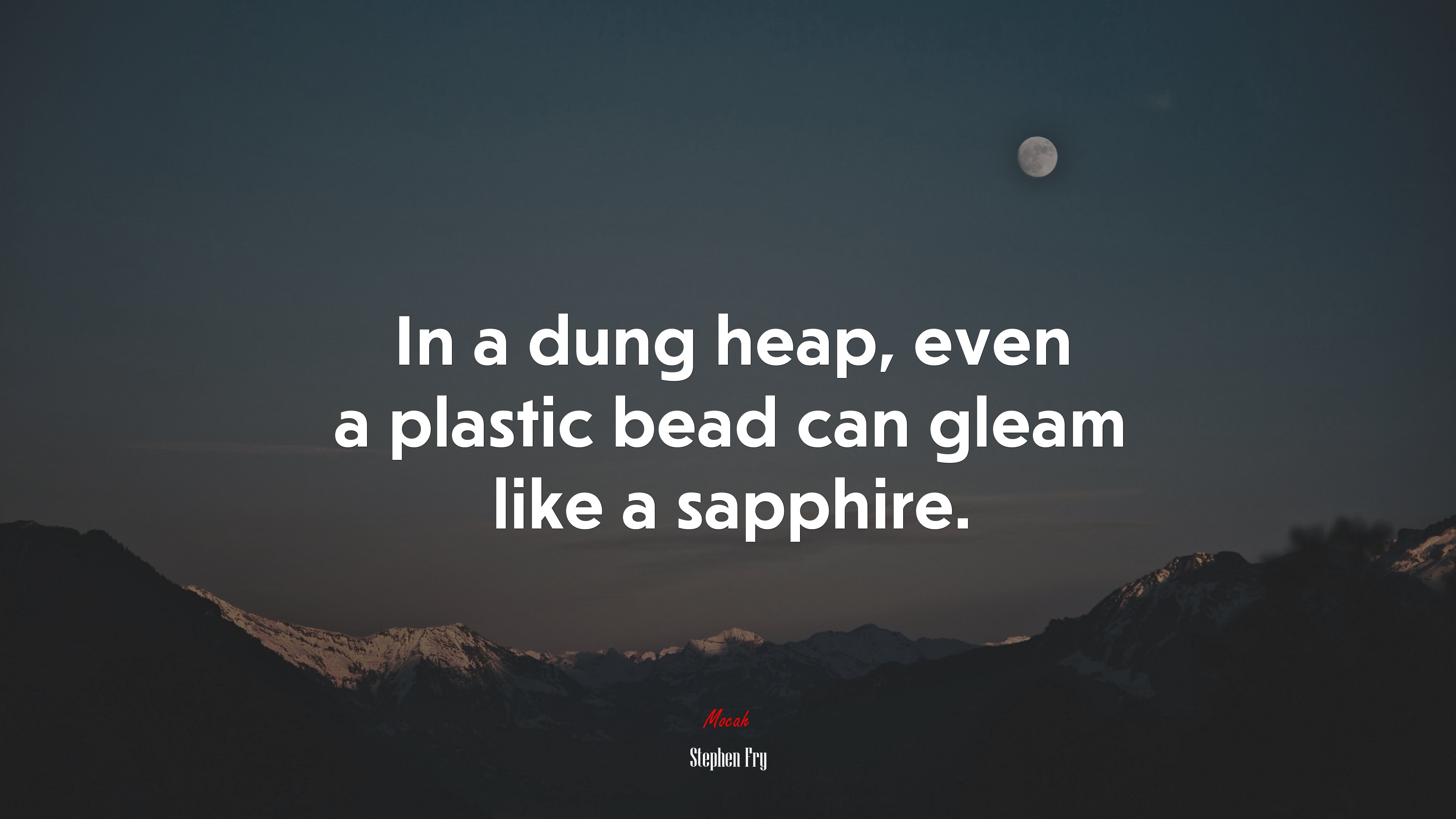 In a dung heap, even a plastic bead can gleam like a sapphire. | Stephen Fry quote HD Wallpaper