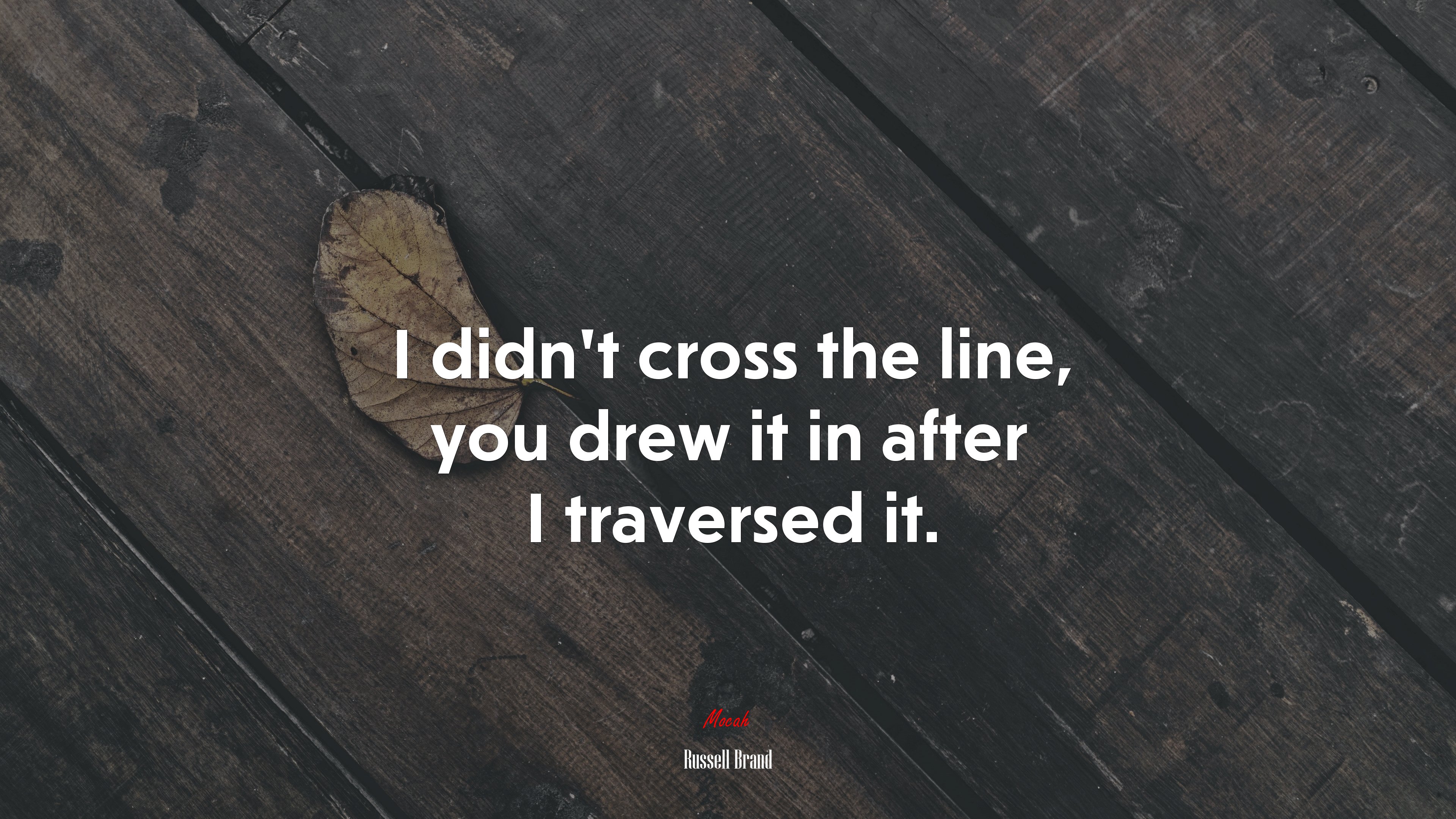 I didn’t cross the line, you drew it in after I traversed it. | Russell Brand quote HD Wallpaper
