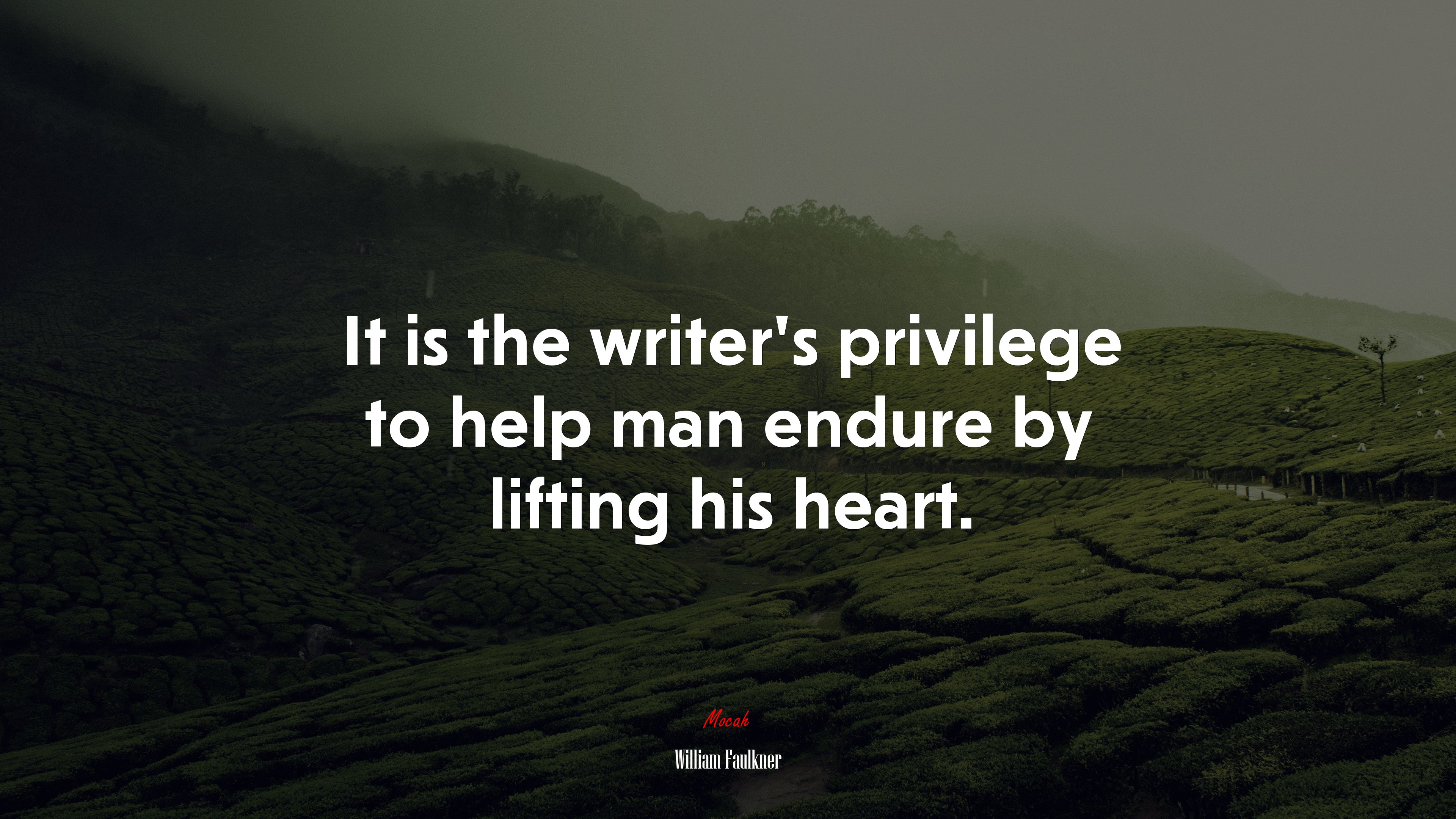 It is the writer’s privilege to help man endure by lifting his heart. | William Faulkner quote HD Wallpaper