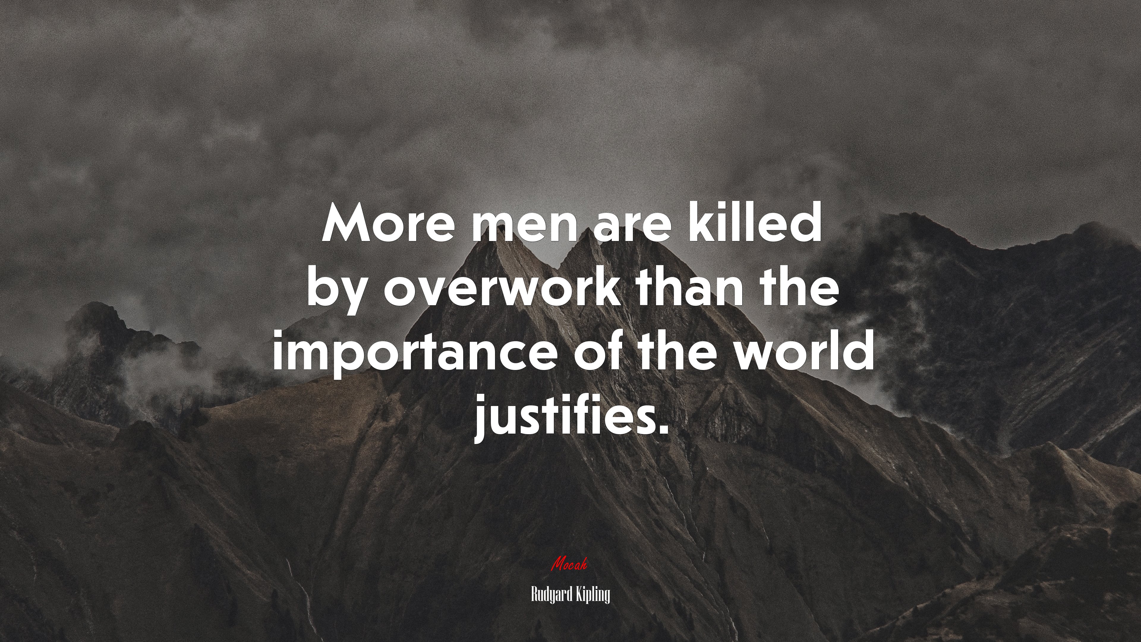 More men are killed by overwork than the importance of the world justifies. | Rudyard Kipling quote HD Wallpaper