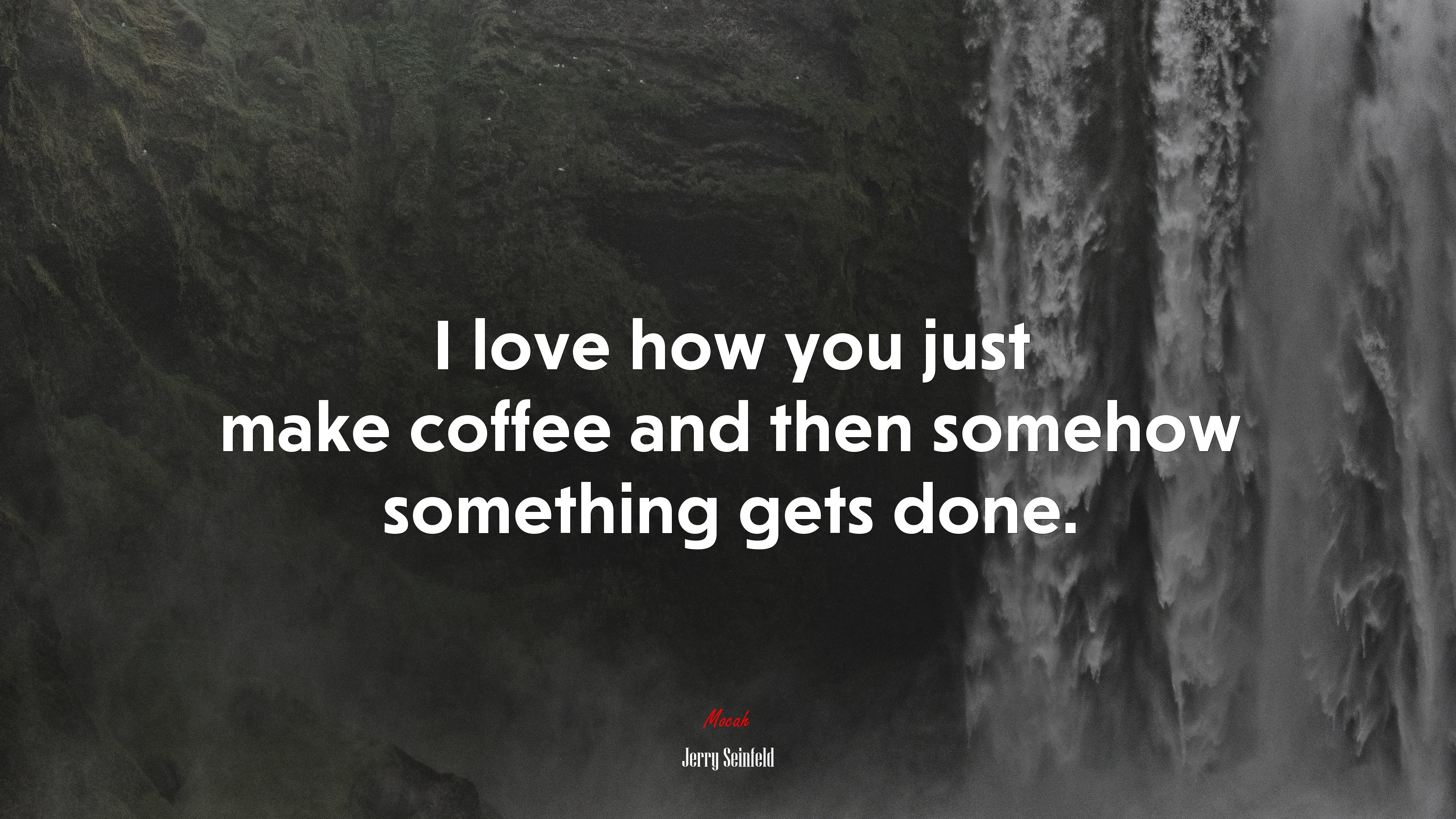 I love how you just make coffee and then somehow something gets done. | Jerry Seinfeld quote HD Wallpaper