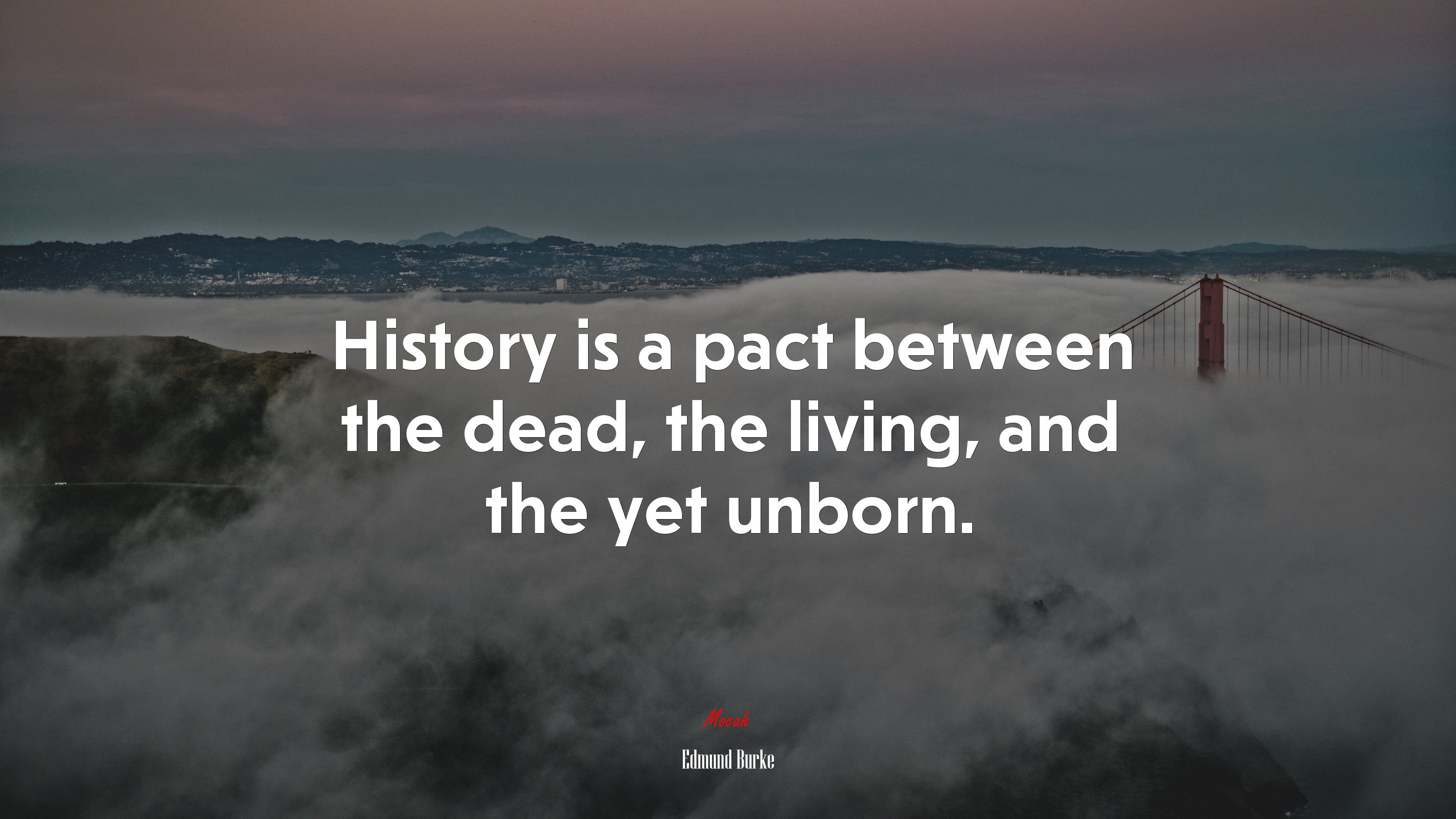History is a pact between the dead, the living, and the yet unborn. | Edmund Burke quote HD Wallpaper