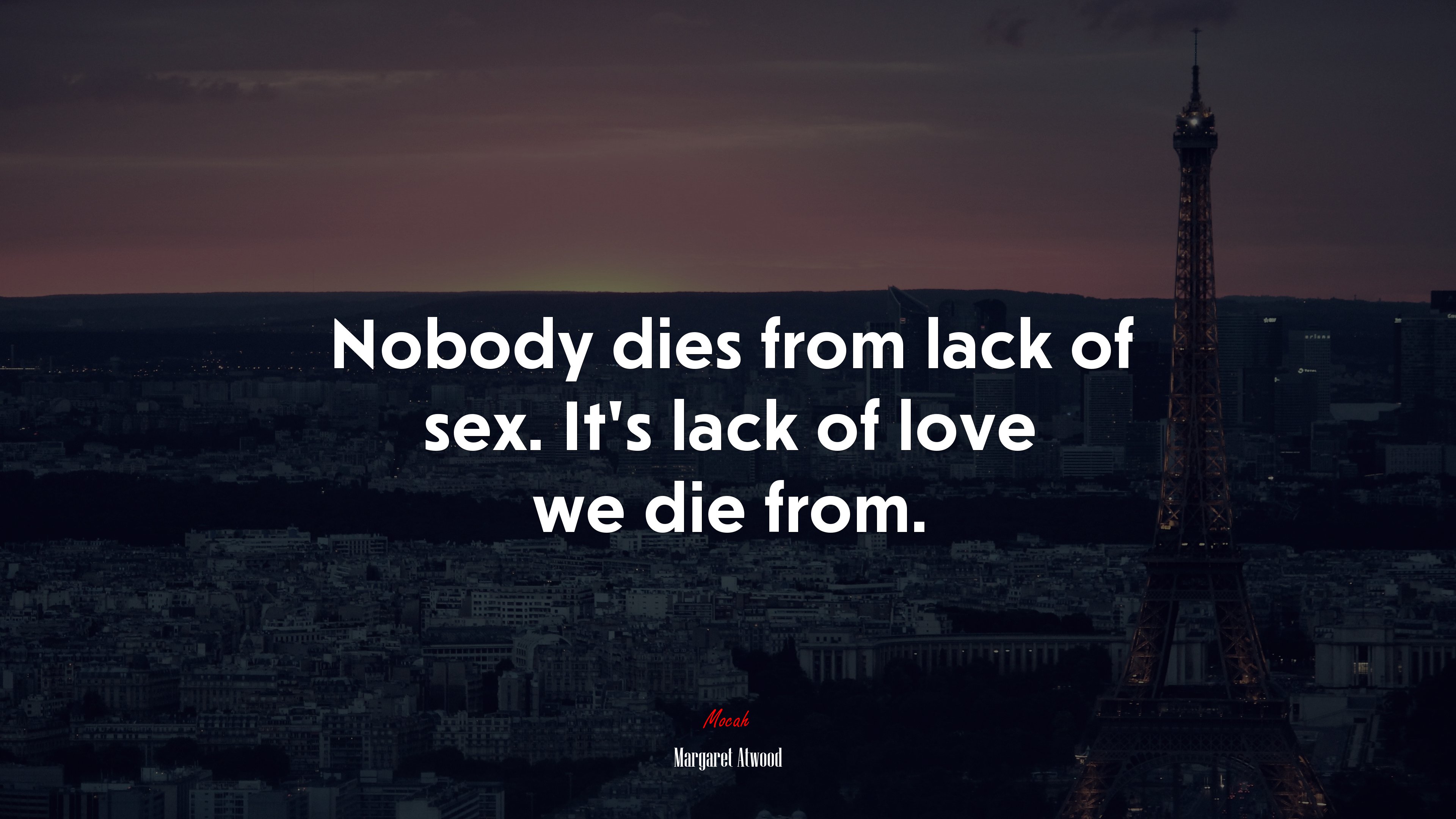 Nobody dies from lack of sex. It’s lack of love we die from. | Margaret Atwood quote HD Wallpaper