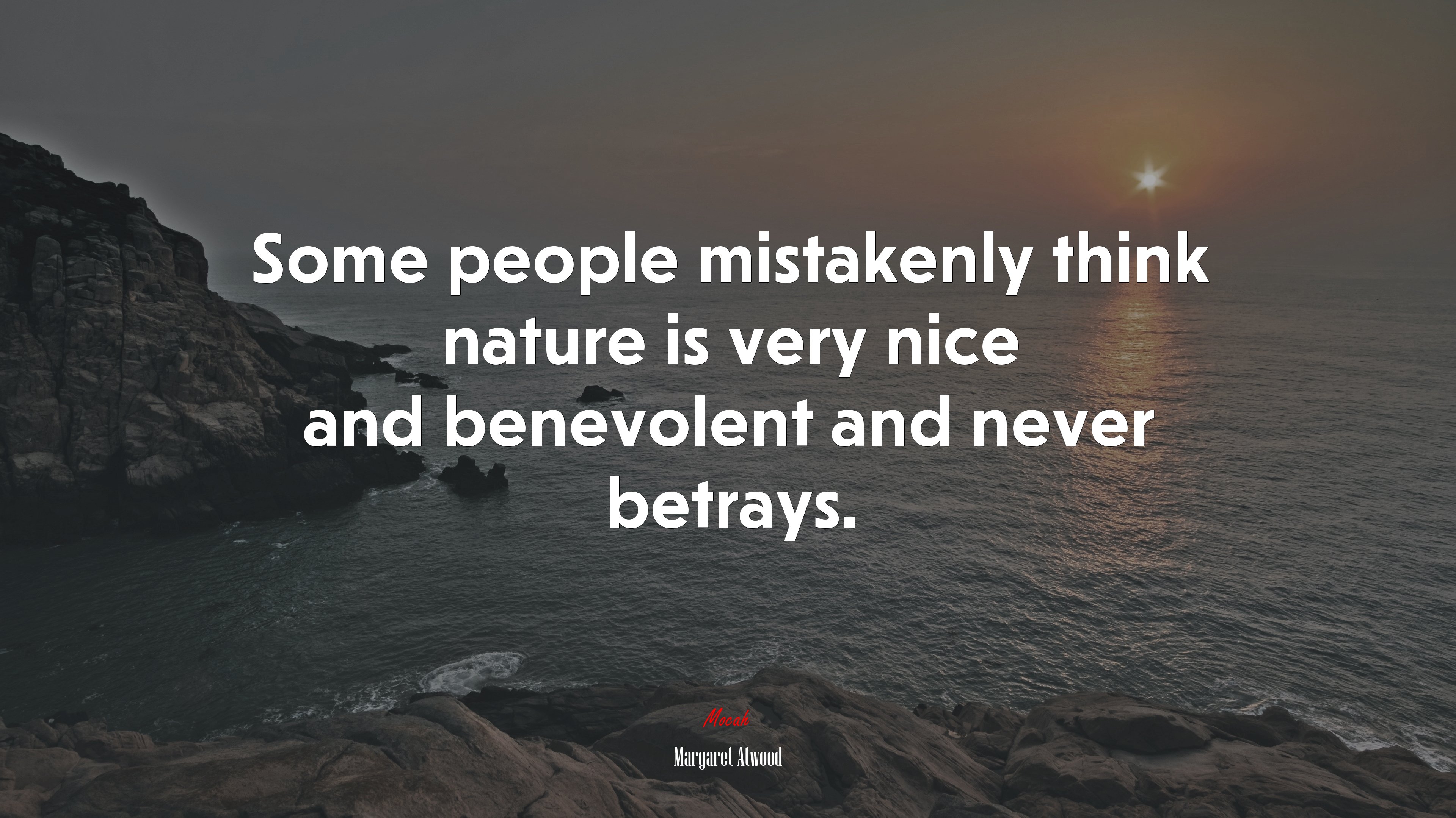 Some people mistakenly think nature is very nice and benevolent and never betrays. | Margaret Atwood quote HD Wallpaper