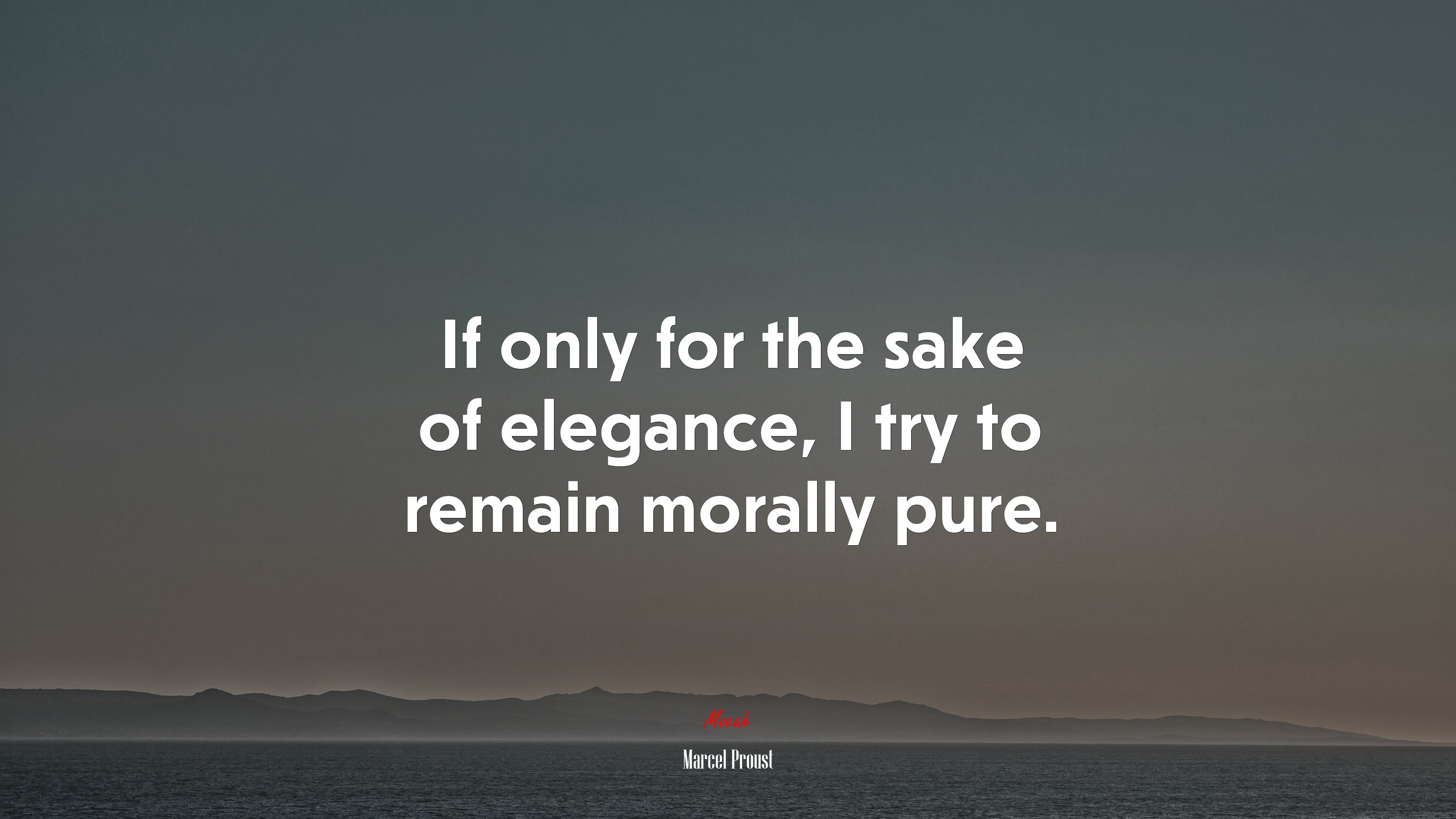 If only for the sake of elegance, I try to remain morally pure. | Marcel Proust quote HD Wallpaper