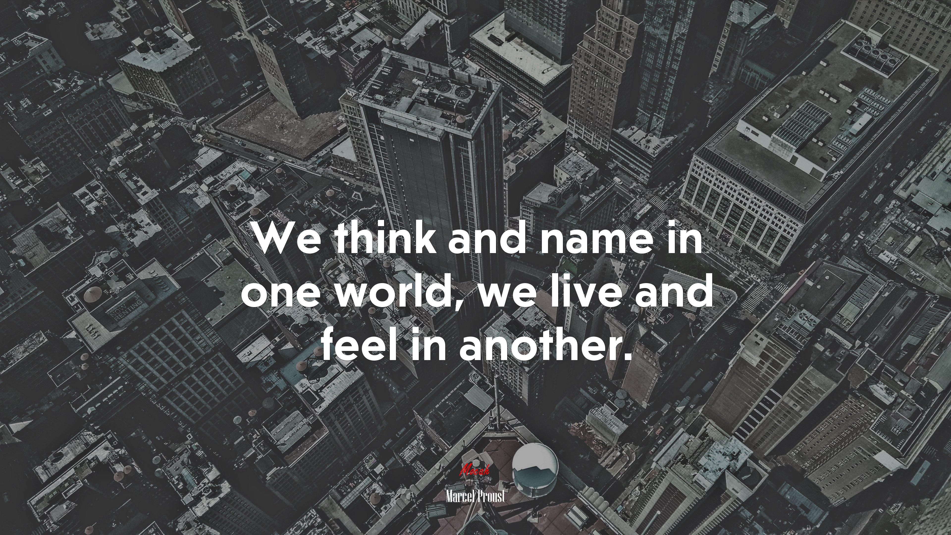 We think and name in one world, we live and feel in another. | Marcel Proust quote HD Wallpaper
