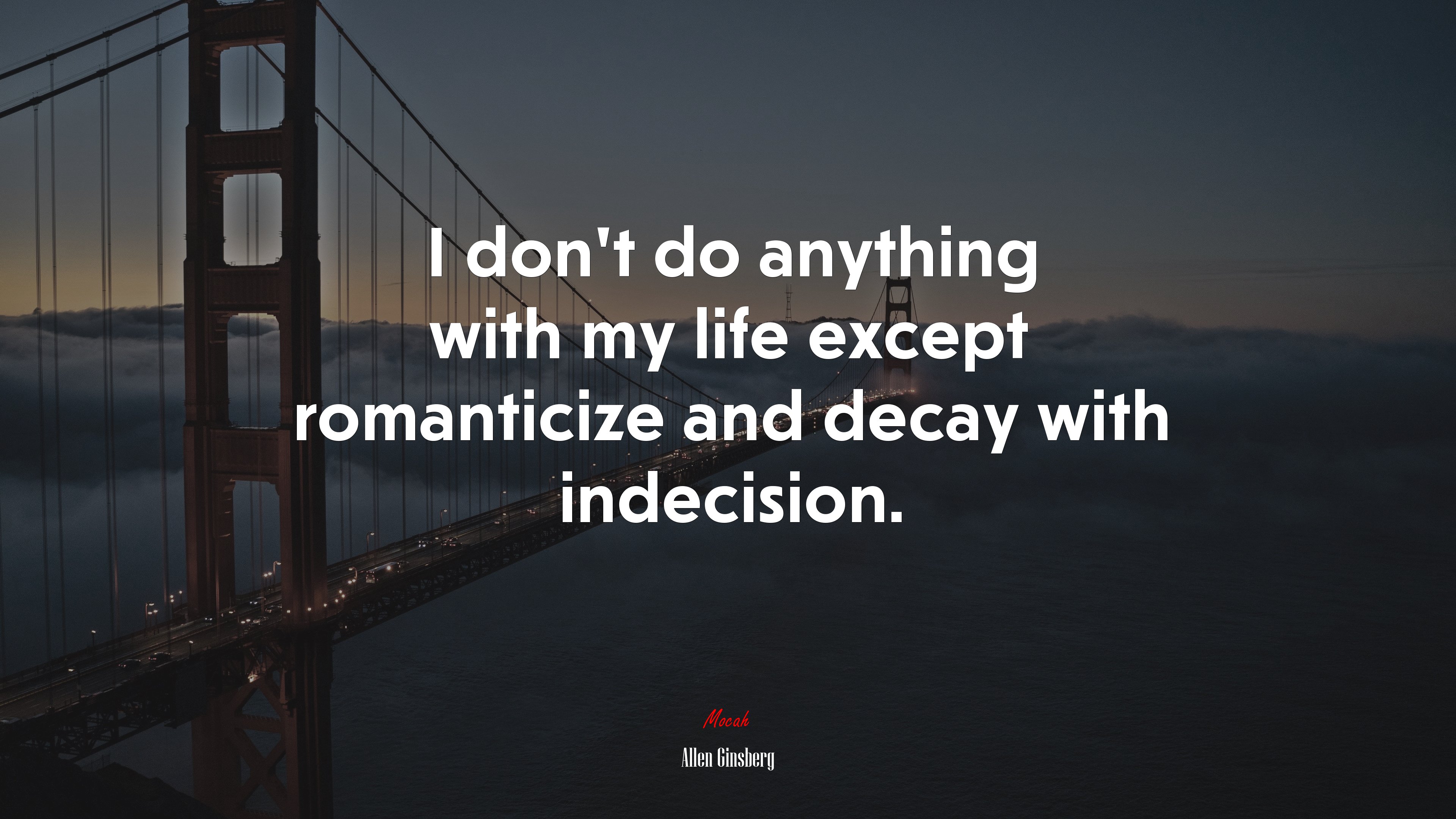 I don’t do anything with my life except romanticize and decay with indecision. | Allen Ginsberg quote HD Wallpaper