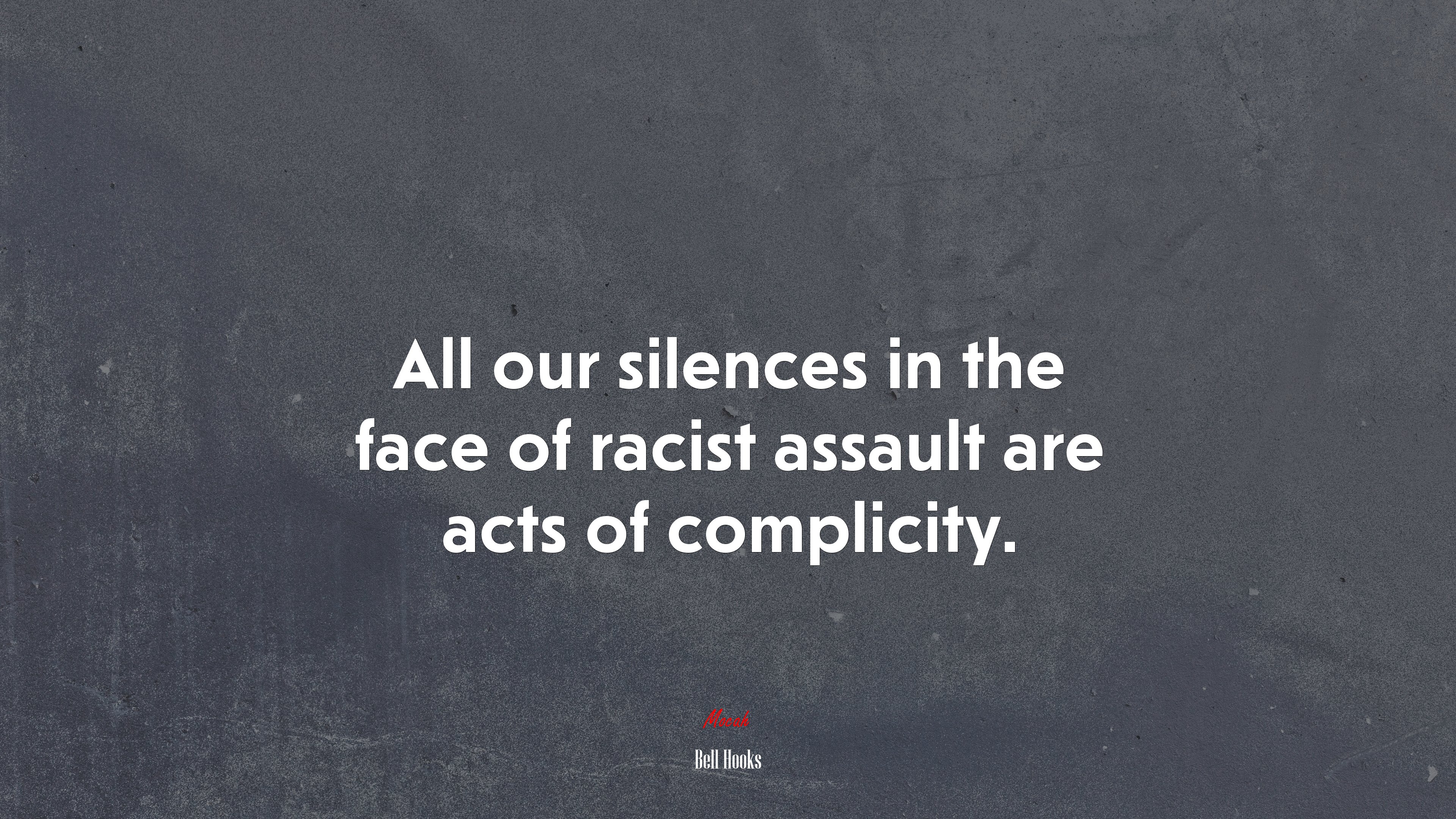 All our silences in the face of racist assault are acts of complicity. | Bell Hooks quote HD Wallpaper