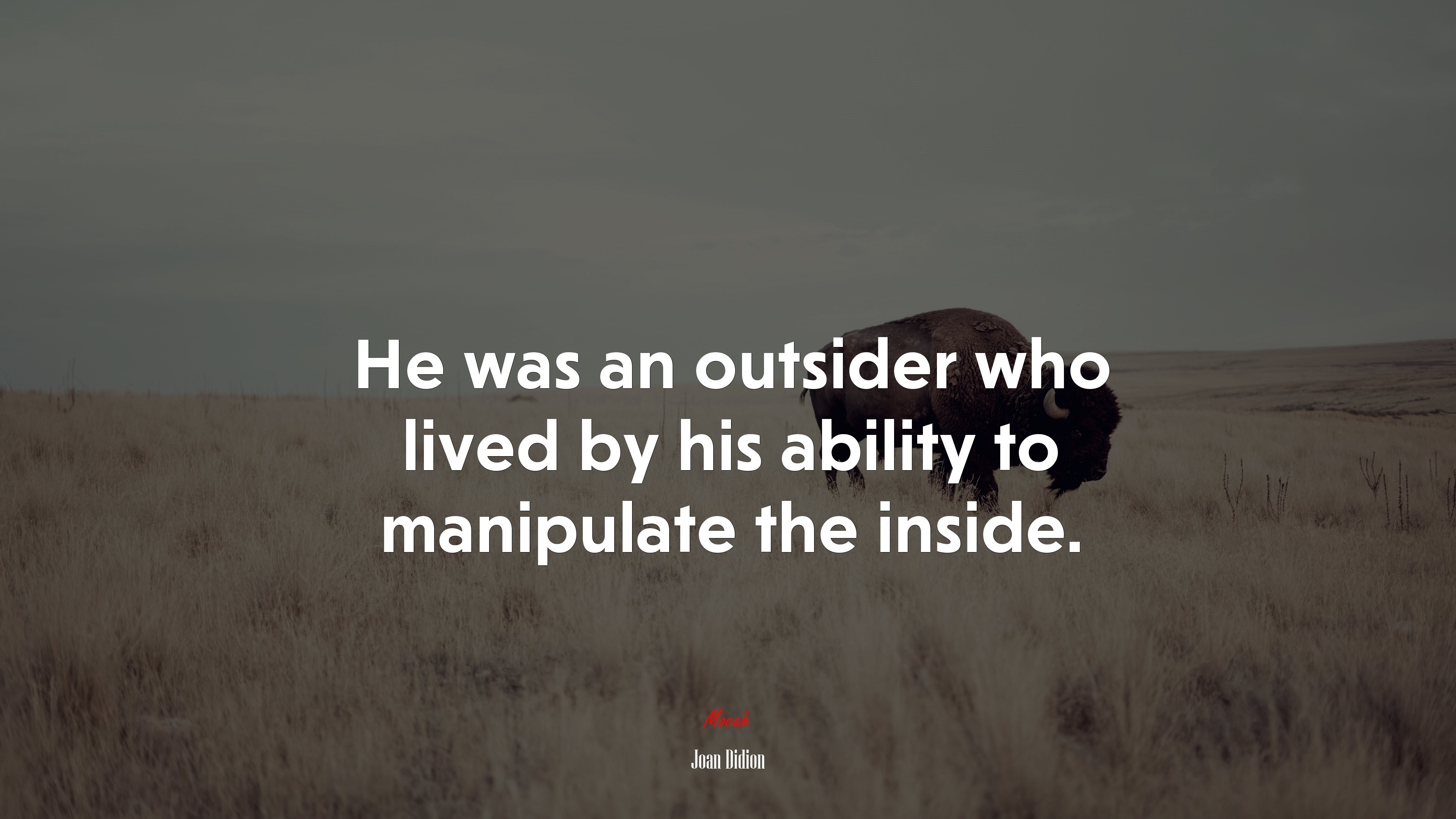 He was an outsider who lived by his ability to manipulate the inside. | Joan Didion quote HD Wallpaper