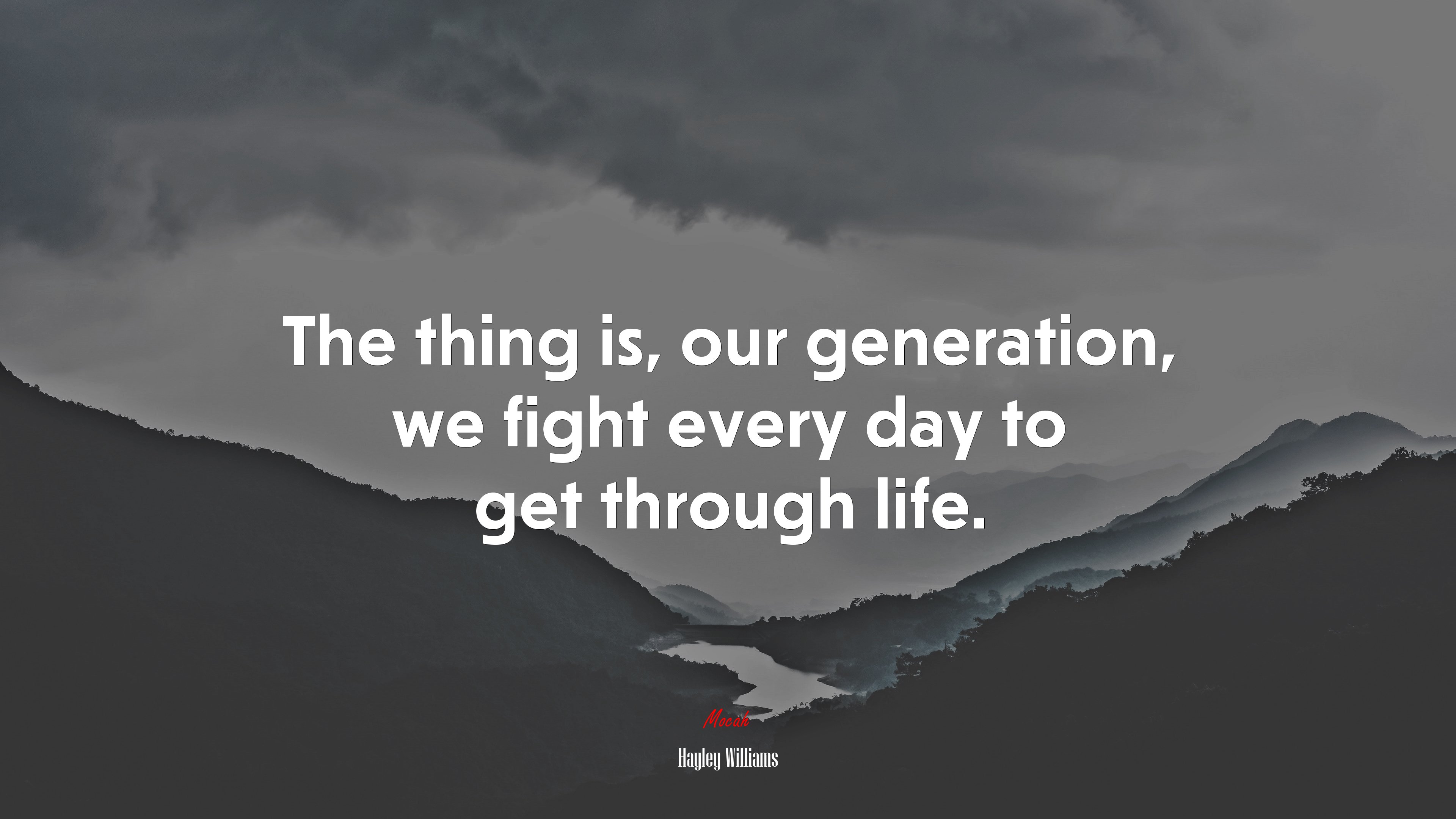 The thing is, our generation, we fight every day to get through life. | Hayley Williams quote HD Wallpaper