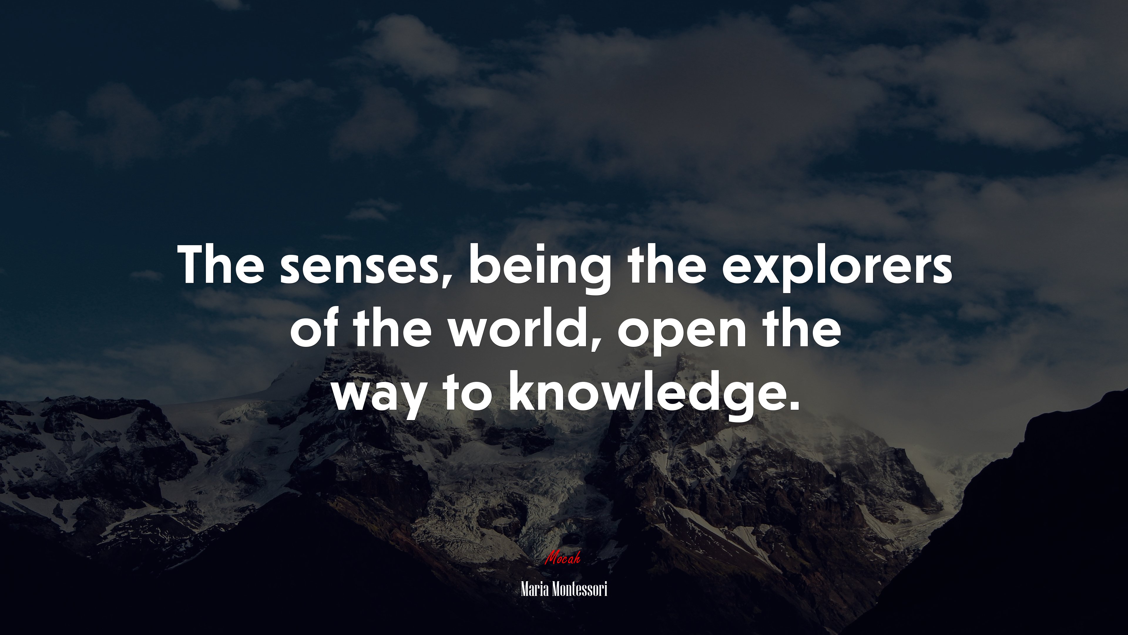 The senses, being the explorers of the world, open the way to knowledge. | Maria Montessori quote HD Wallpaper