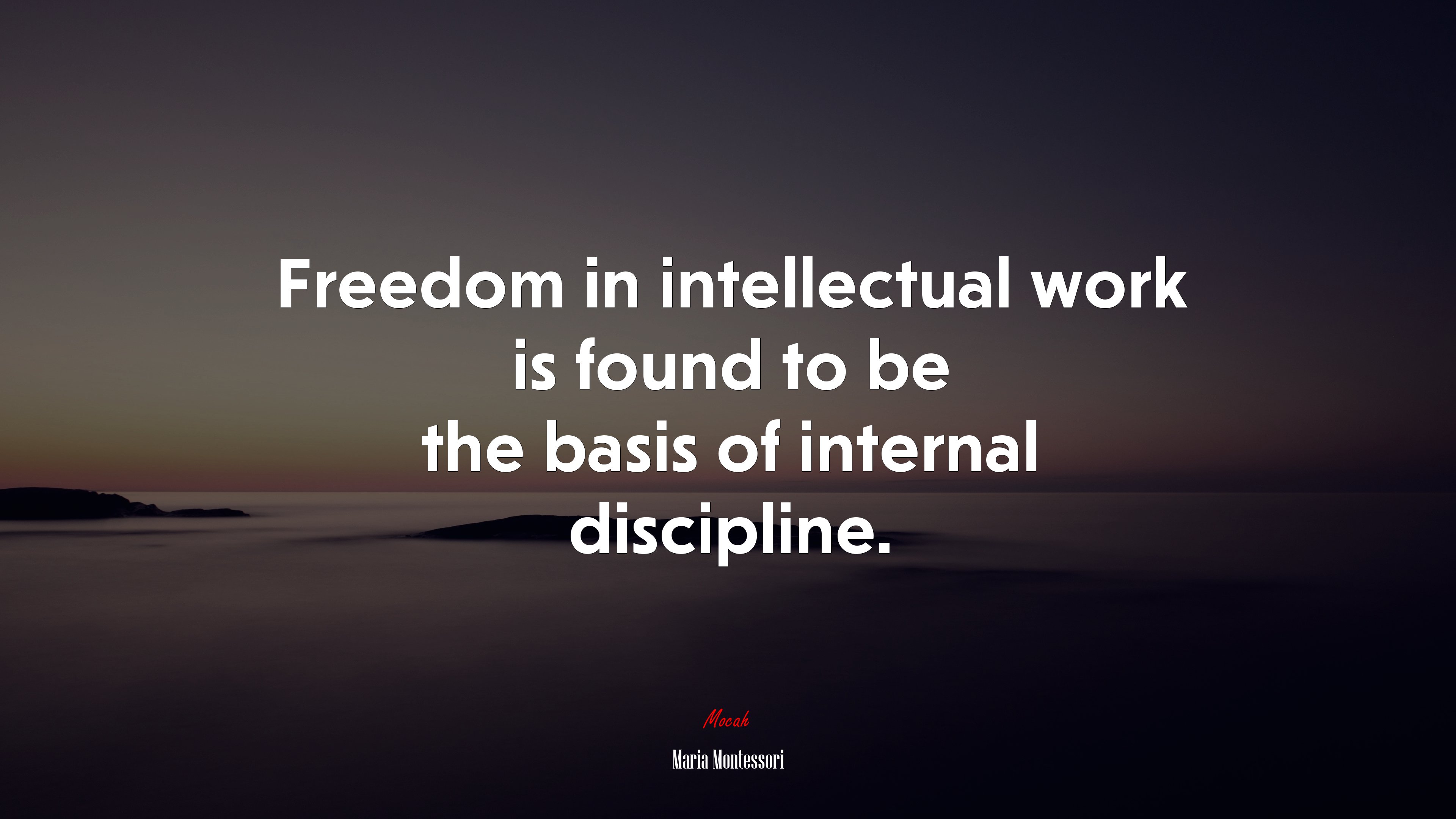 Freedom in intellectual work is found to be the basis of internal discipline. | Maria Montessori quote HD Wallpaper