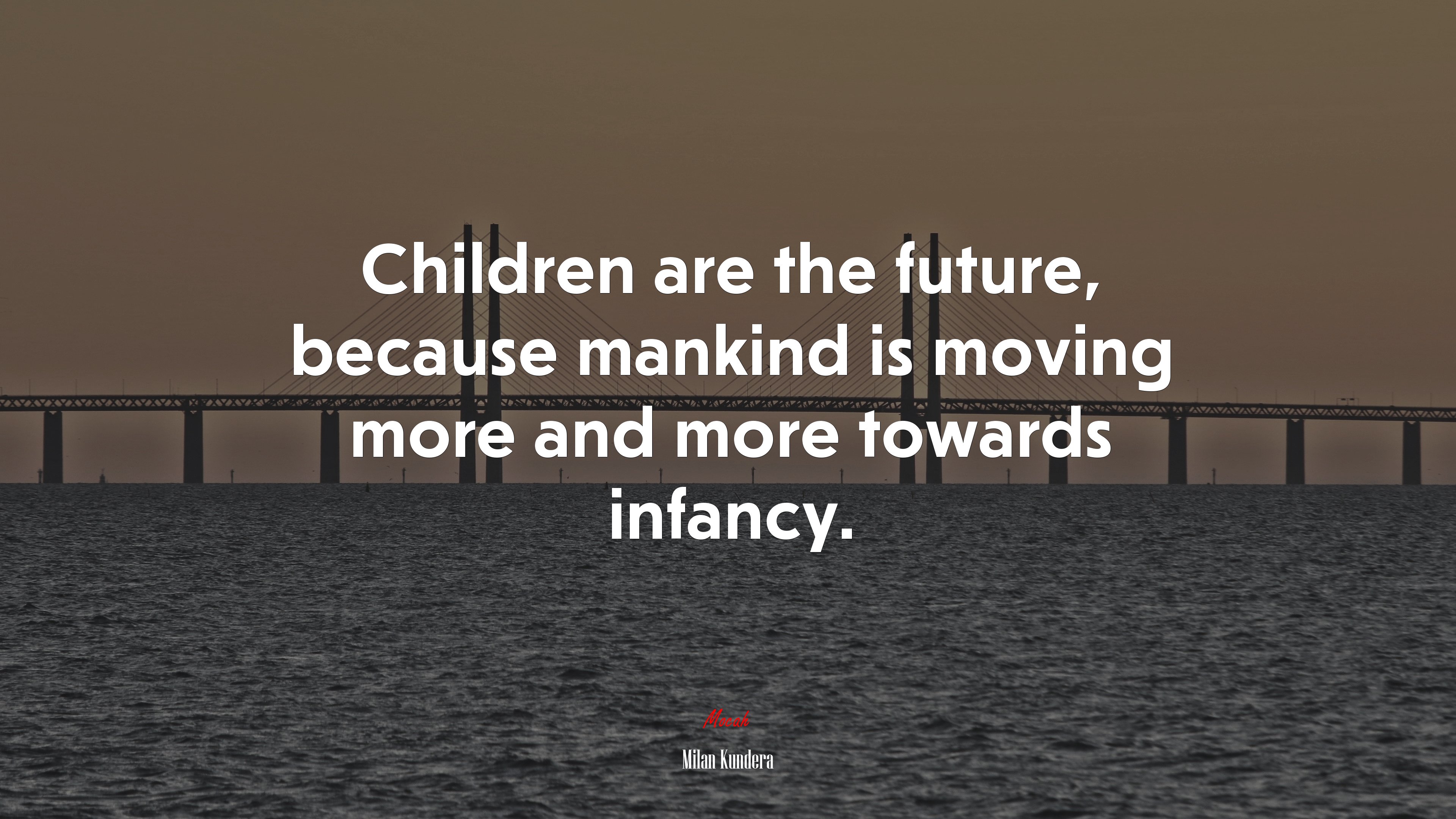 Children are the future, because mankind is moving more and more towards infancy. | Milan Kundera quote HD Wallpaper