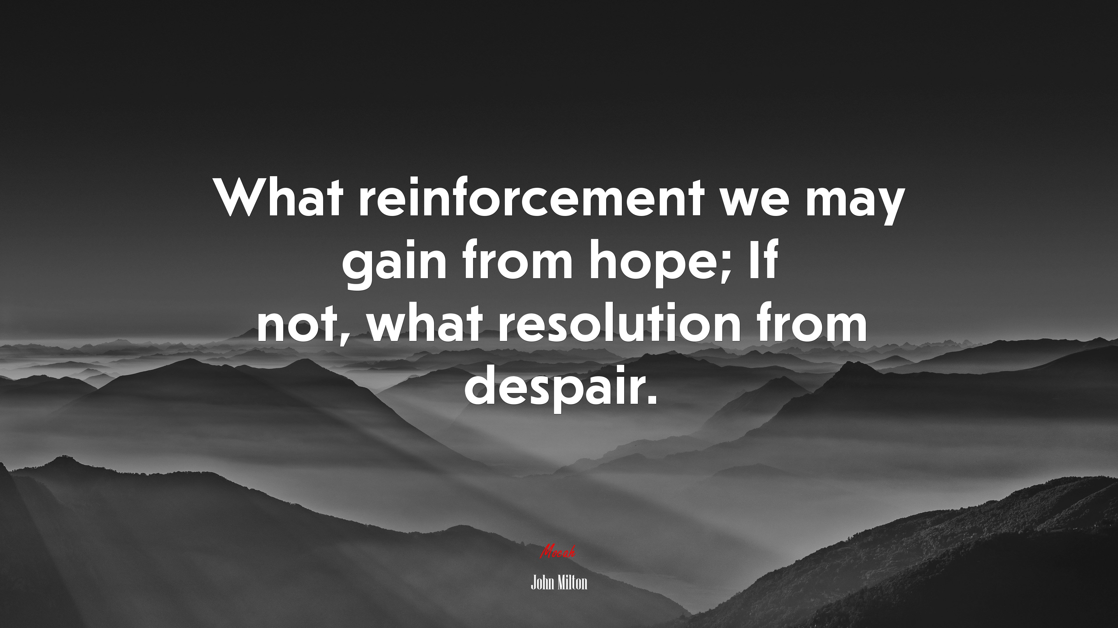 What reinforcement we may gain from hope; If not, what resolution from despair. | John Milton quote HD Wallpaper