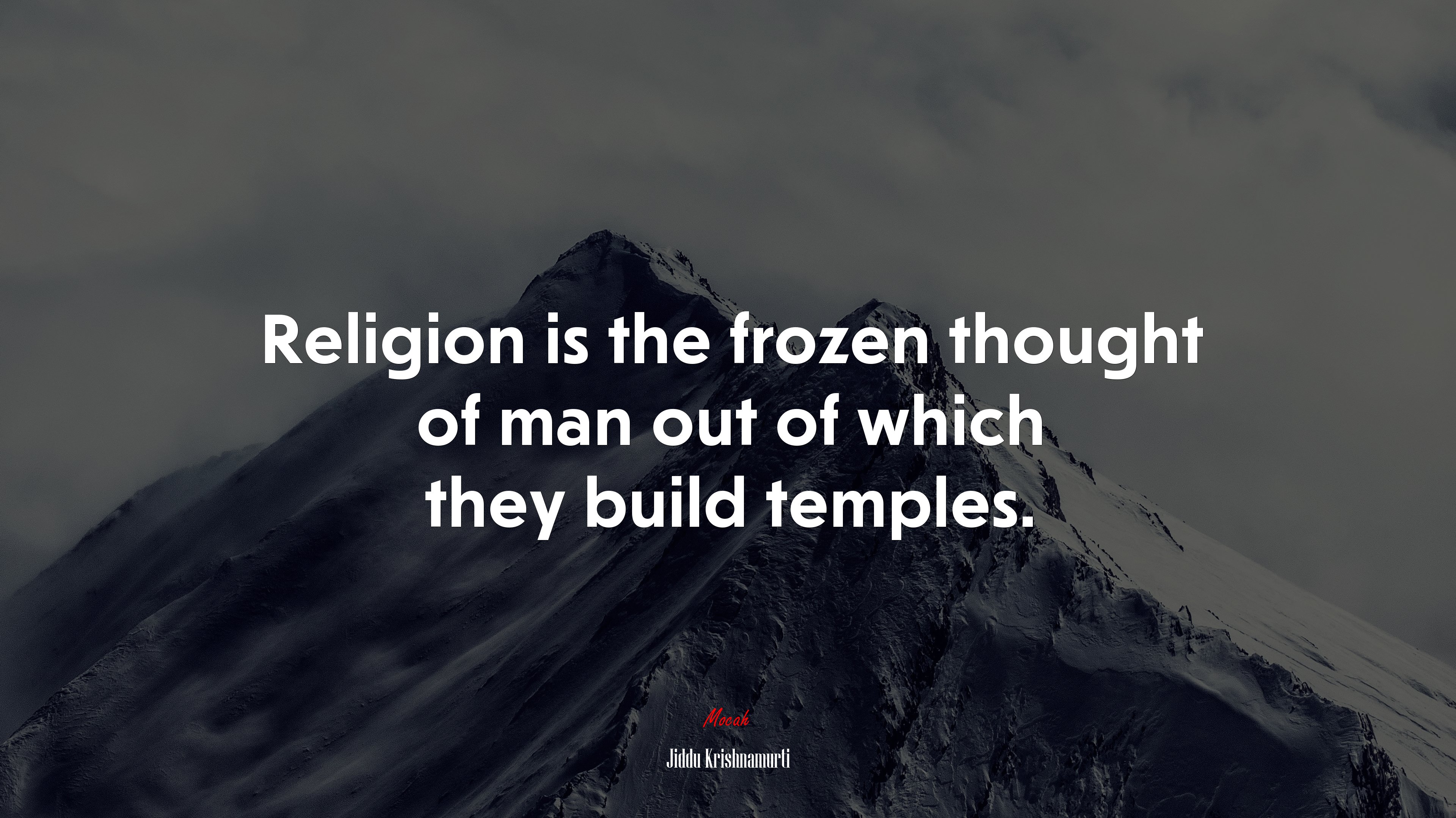 Religion is the frozen thought of man out of which they build temples. | Jiddu Krishnamurti quote HD Wallpaper