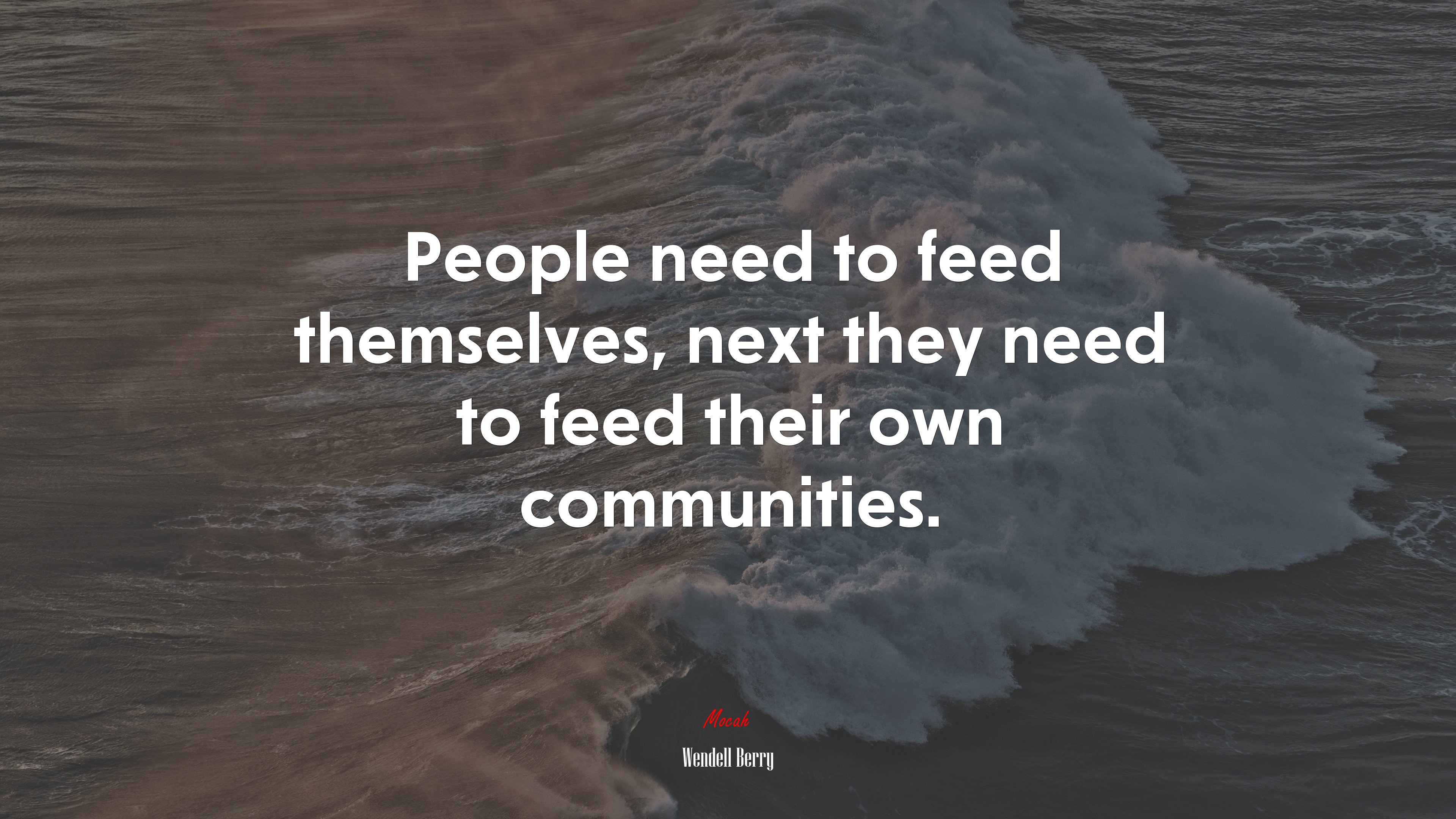 People need to feed themselves, next they need to feed their own communities. | Wendell Berry quote HD Wallpaper