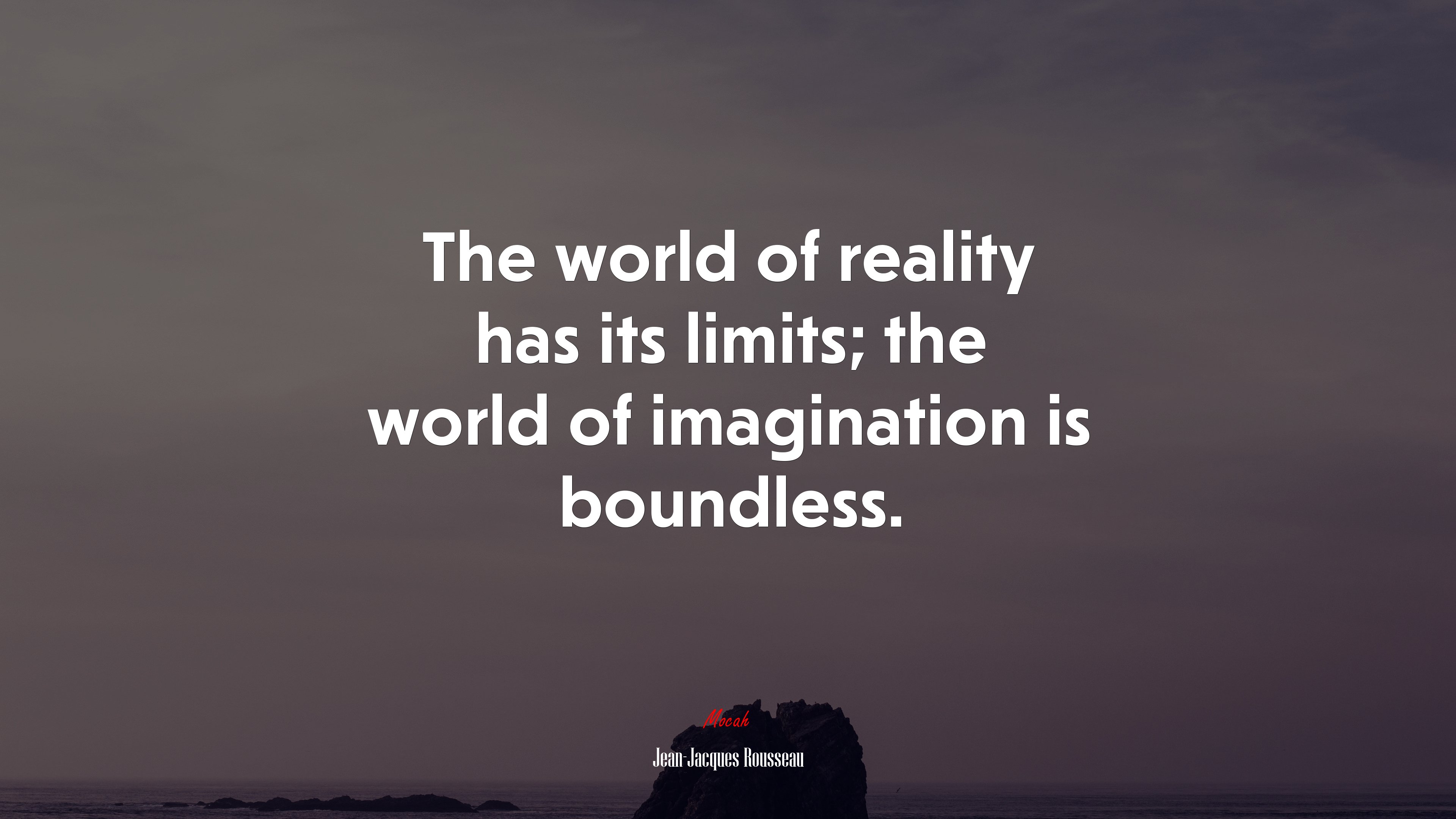 The world of reality has its limits; the world of imagination is boundless. | Jean-Jacques Rousseau quote HD Wallpaper