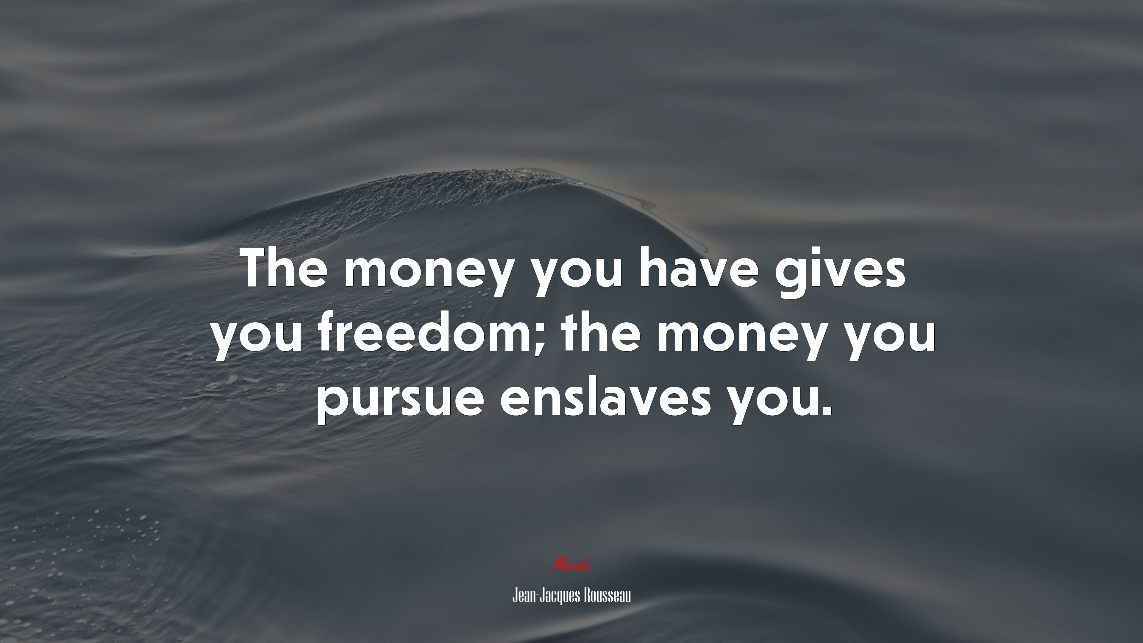 The money you have gives you freedom; the money you pursue enslaves you. | Jean-Jacques Rousseau quote HD Wallpaper