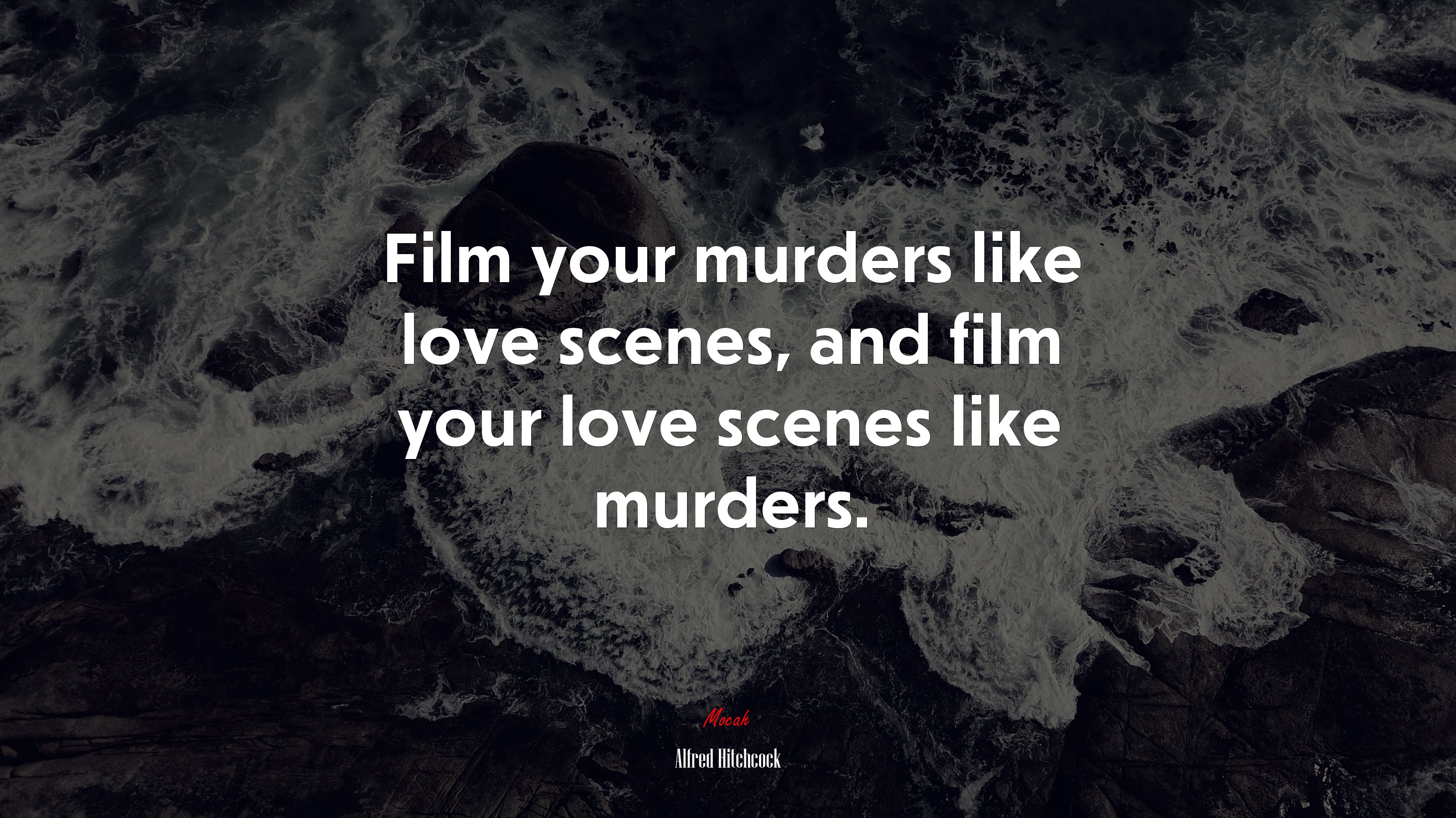 Film your murders like love scenes, and film your love scenes like murders. | Alfred Hitchcock quote HD Wallpaper