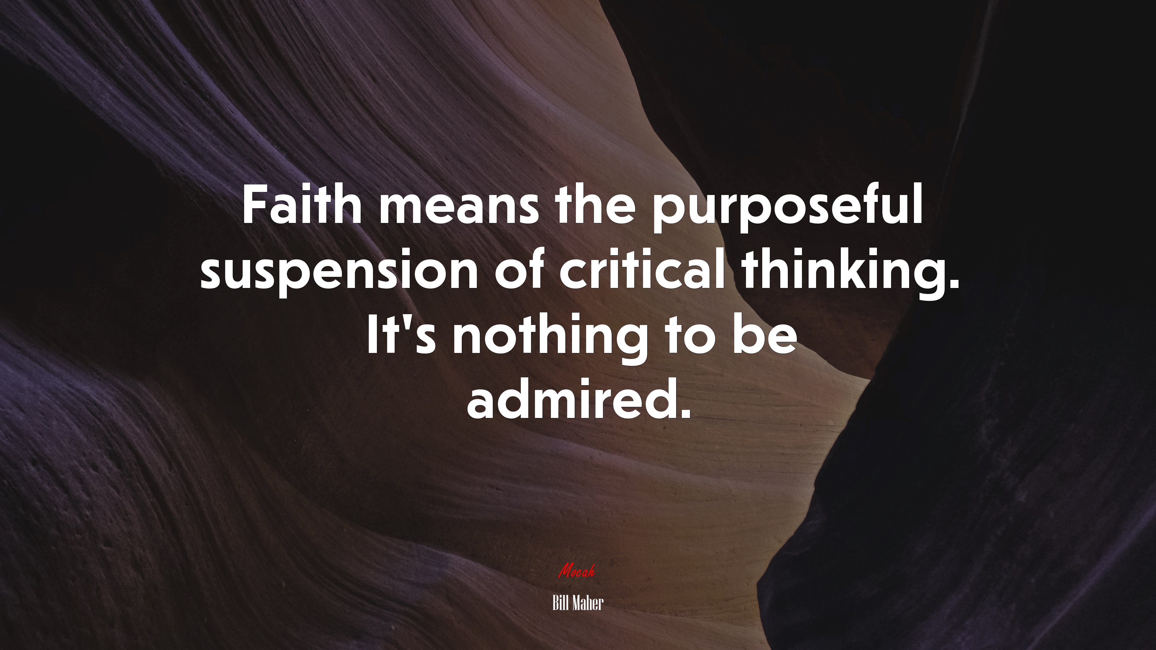 Faith means the purposeful suspension of critical thinking. It’s nothing to be admired. | Bill Maher quote HD Wallpaper
