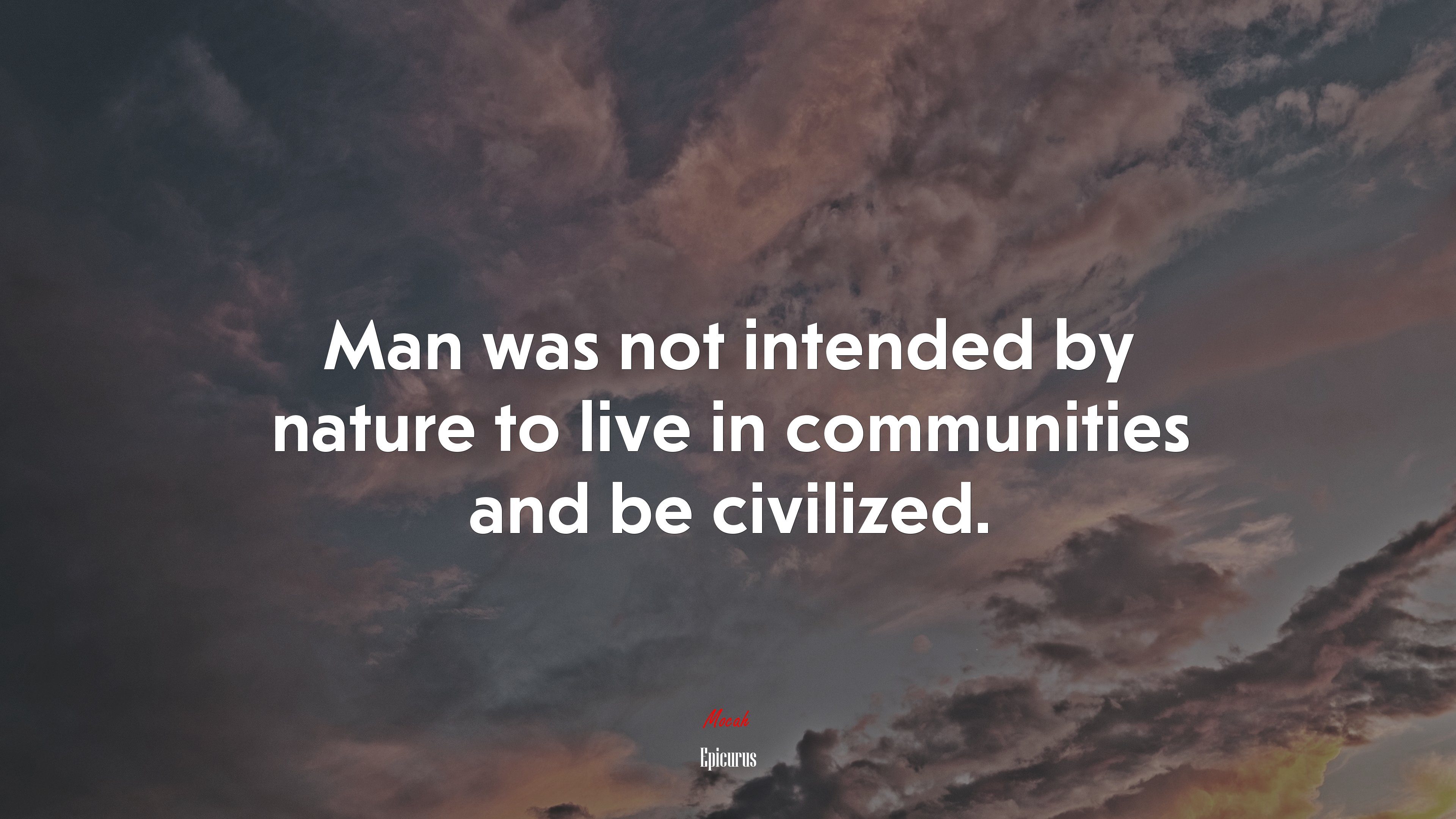 Man was not intended by nature to live in communities and be civilized. | Epicurus quote HD Wallpaper