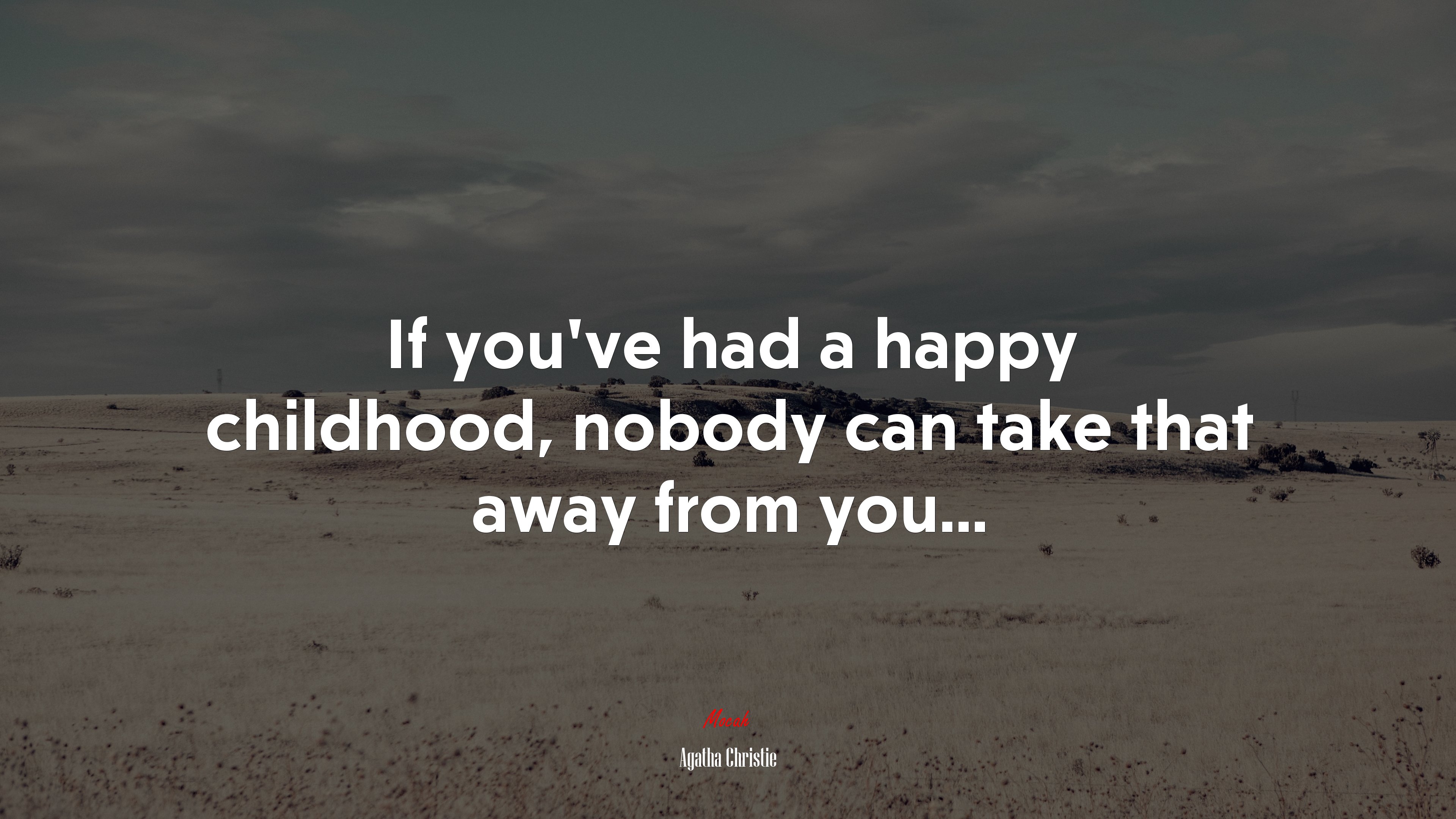 If you’ve had a happy childhood, nobody can take that away from you... | Agatha Christie quote HD Wallpaper